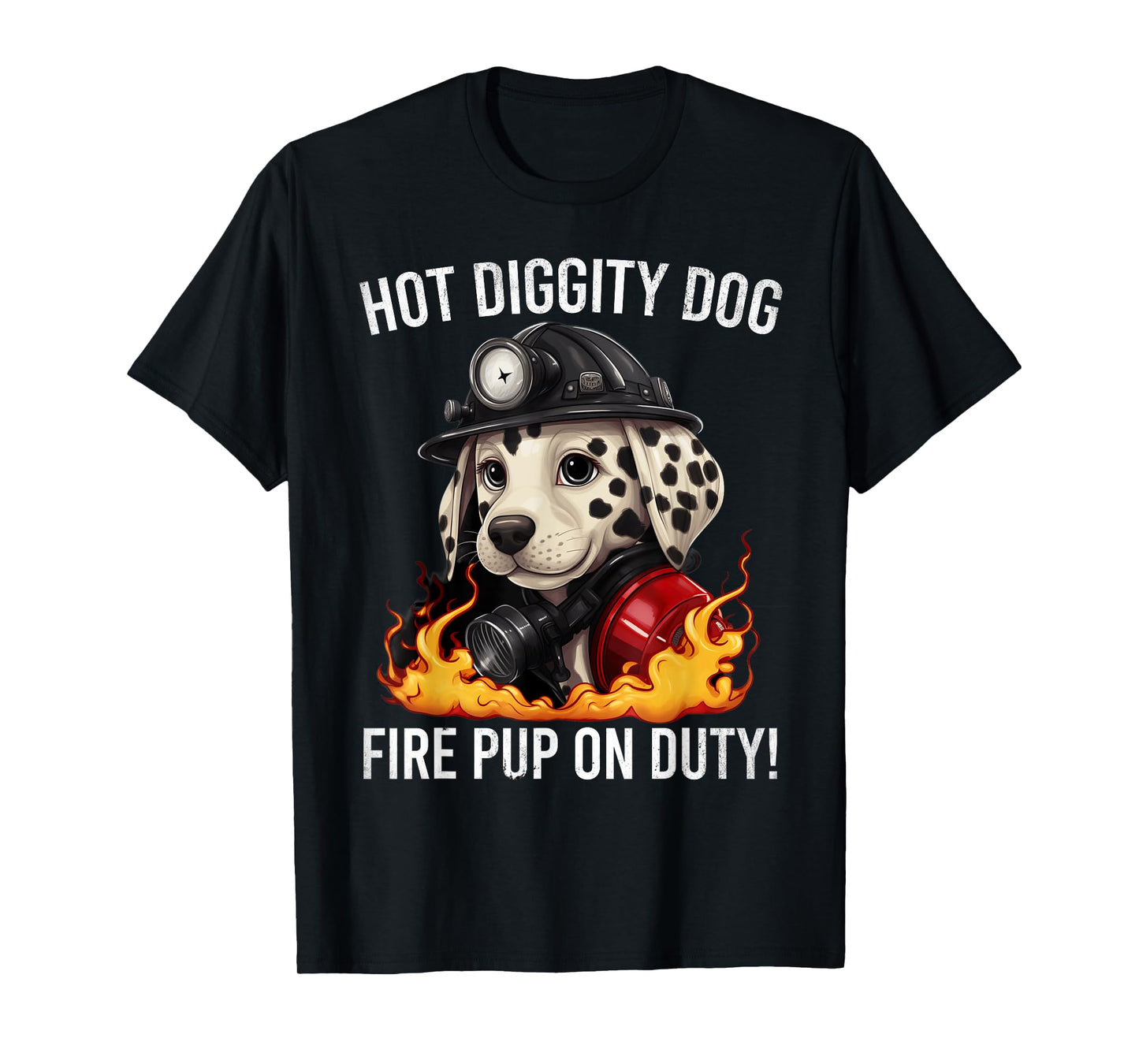 Fire Pup Day - Hot Diggity Dog – Fire Pup on Duty! T-Shirt