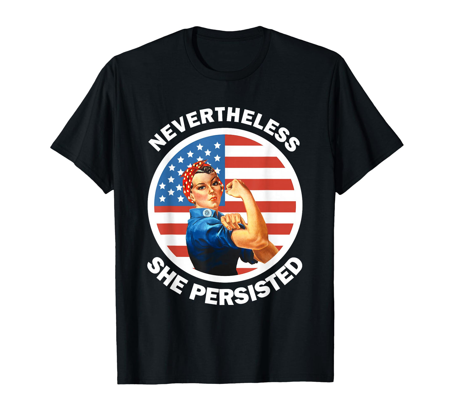 Rosie The Riveter Never The Less She Persisted T-Shirt T-Shirt