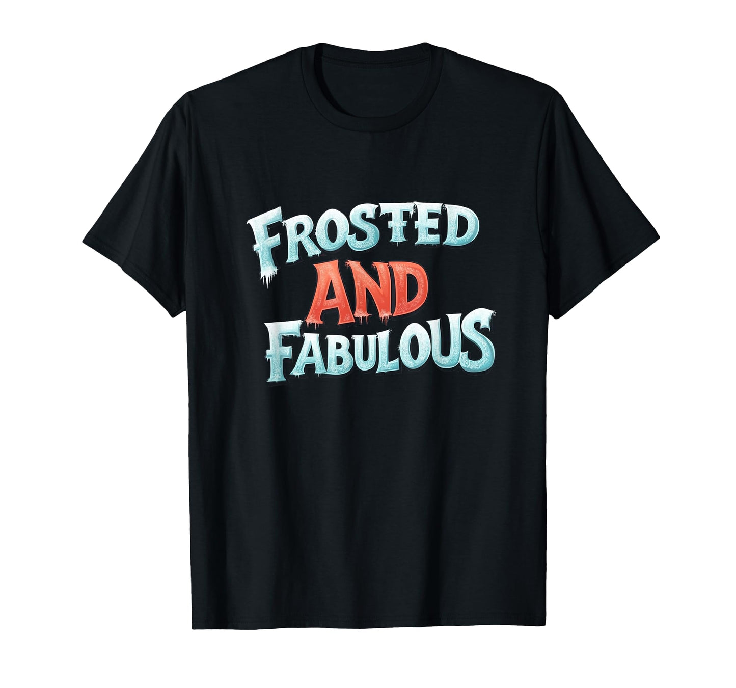 Amazing Frosted and Fabulous Statement T-Shirt