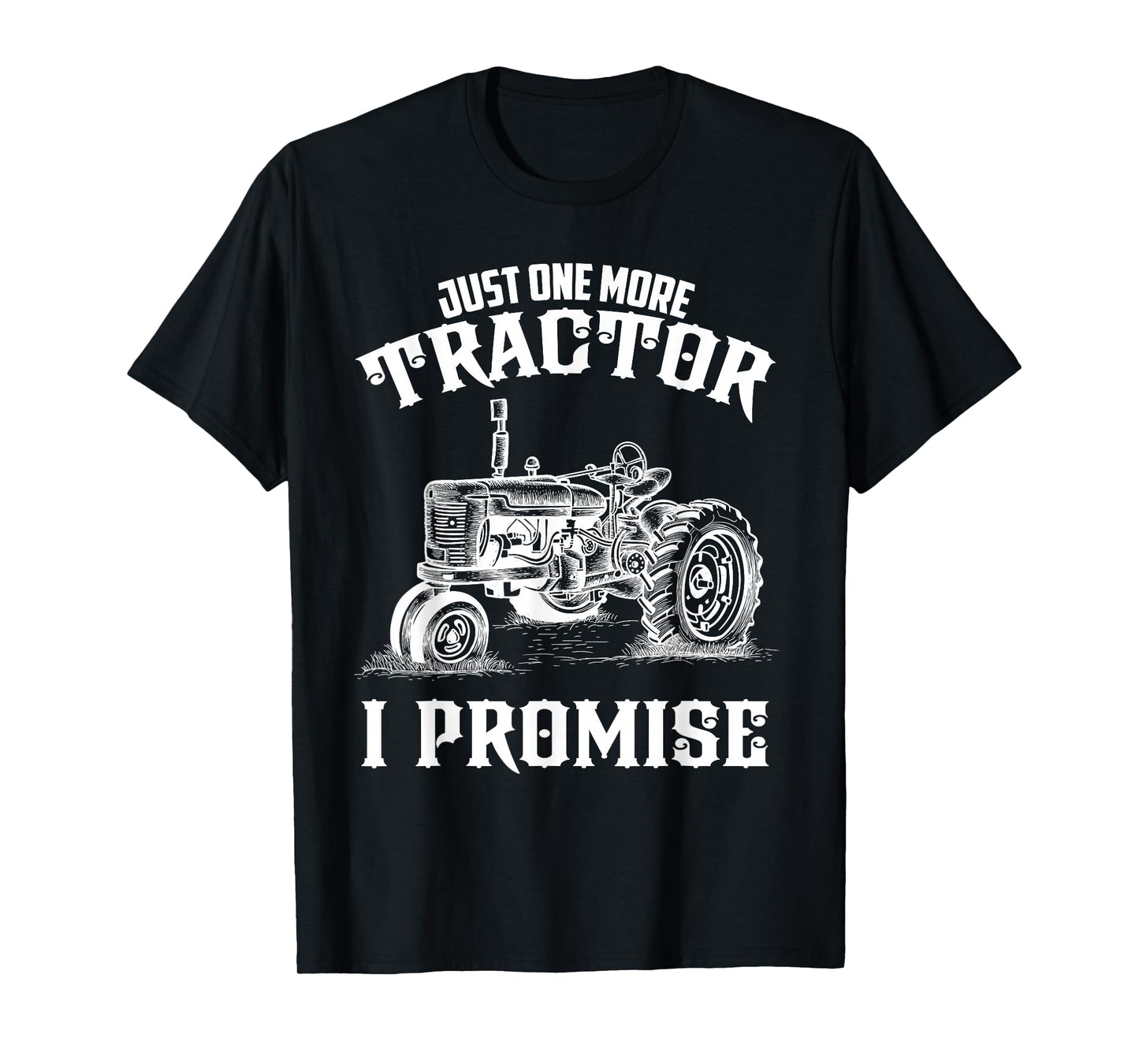Just one more Tractor I Promise funny for Farmer T-Shirt