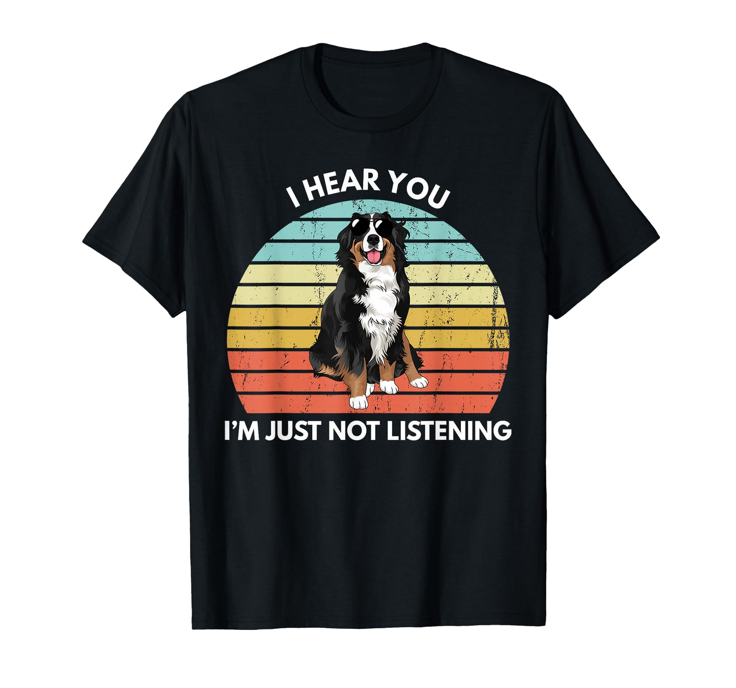 Bernese Mountain Dog Mom I Hear You I'm Just Not Listening T-Shirt