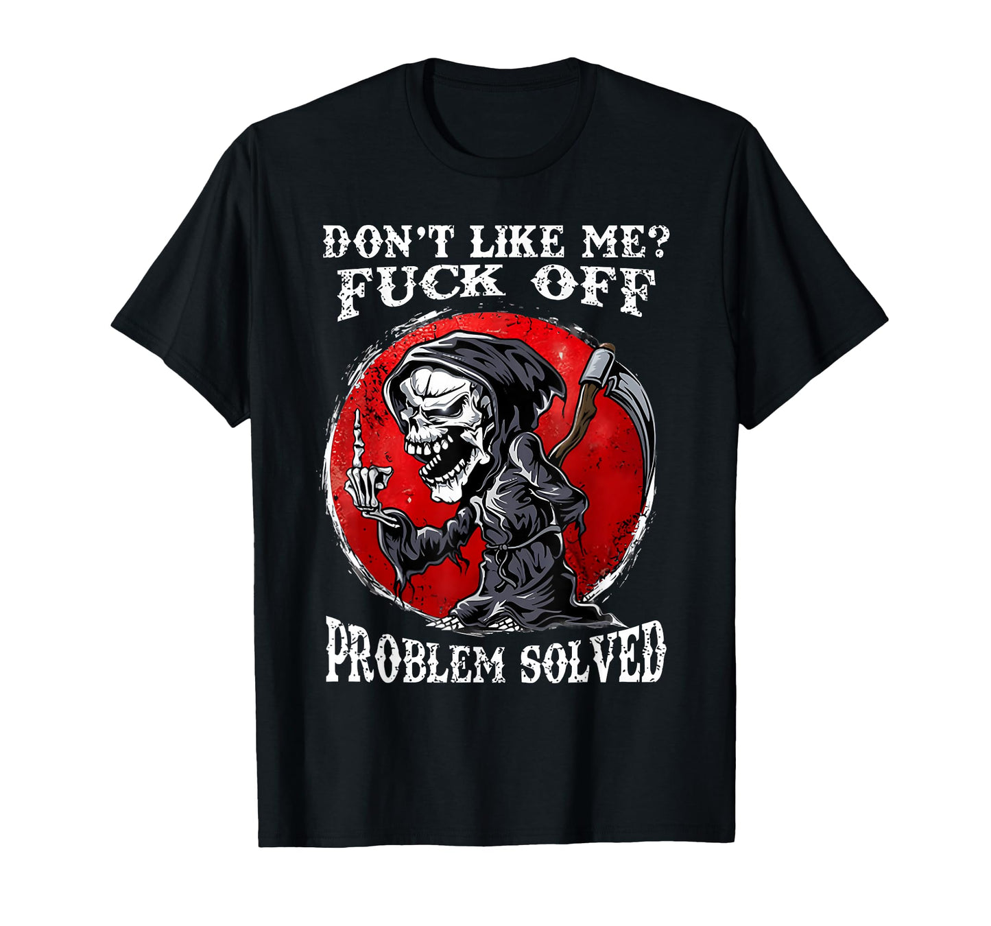 Dont Like Me Fuck Off Problem Solved Skull T-Shirt
