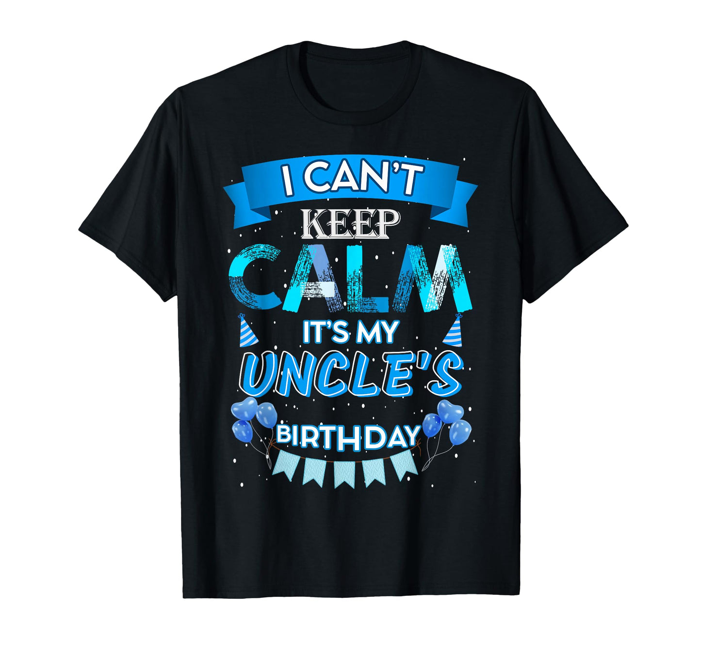 I Can't Keep Calm It's My Uncle's Happy Birthday Party T-Shirt