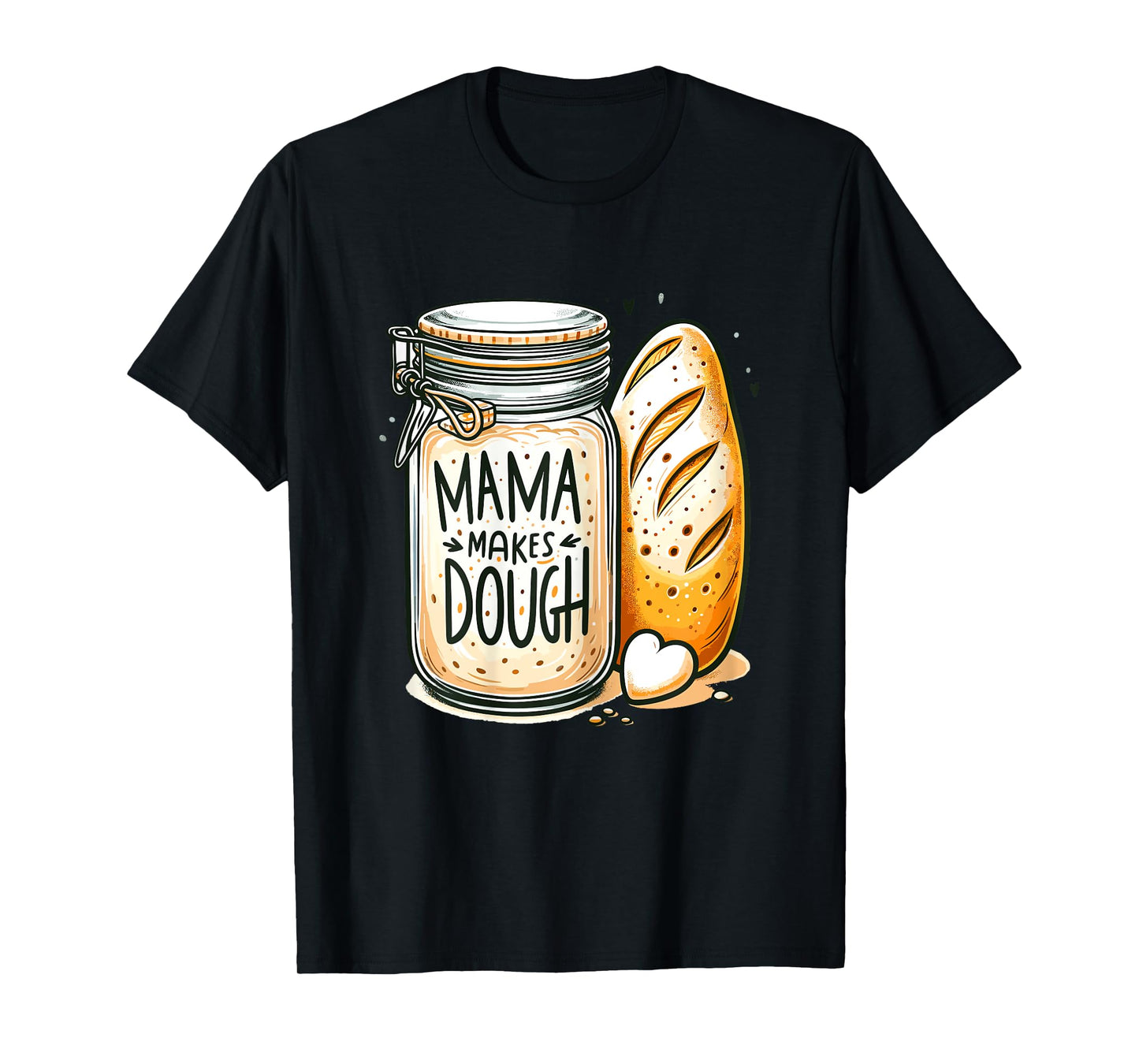 Mama makes the dough Sourdough Bread Mom Homemade T-Shirt
