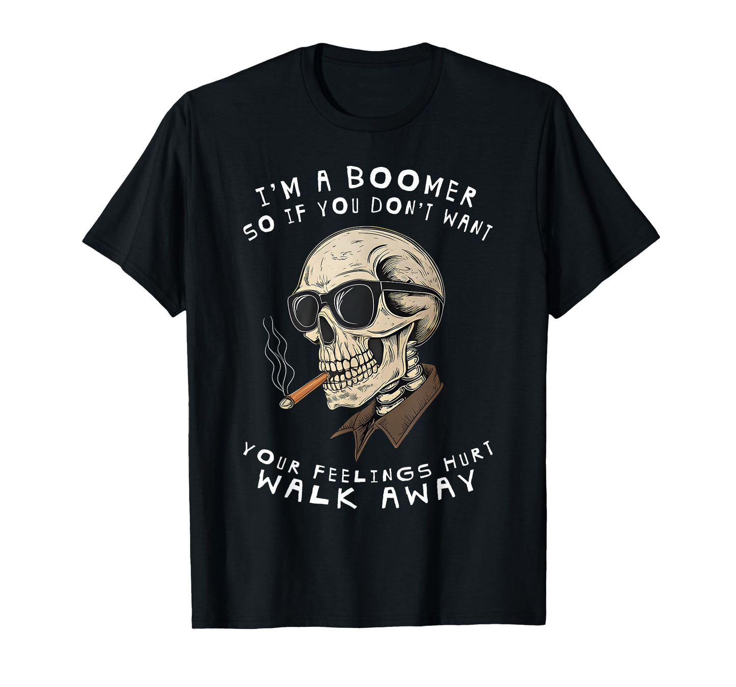 I'm A Boomer So If You Don't Want Your Feelings Hurt Walk T-Shirt
