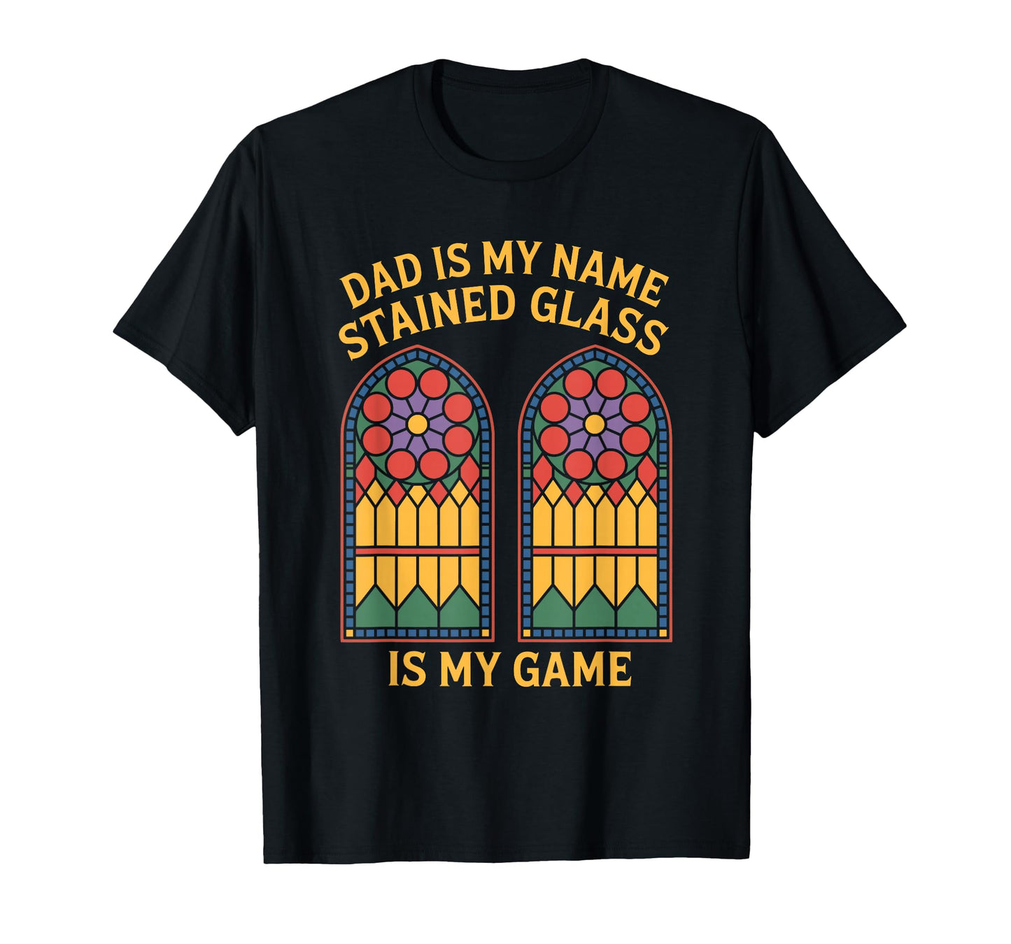 Dad is My NameStained Glass is My Game, Mosaic Artist T-Shirt