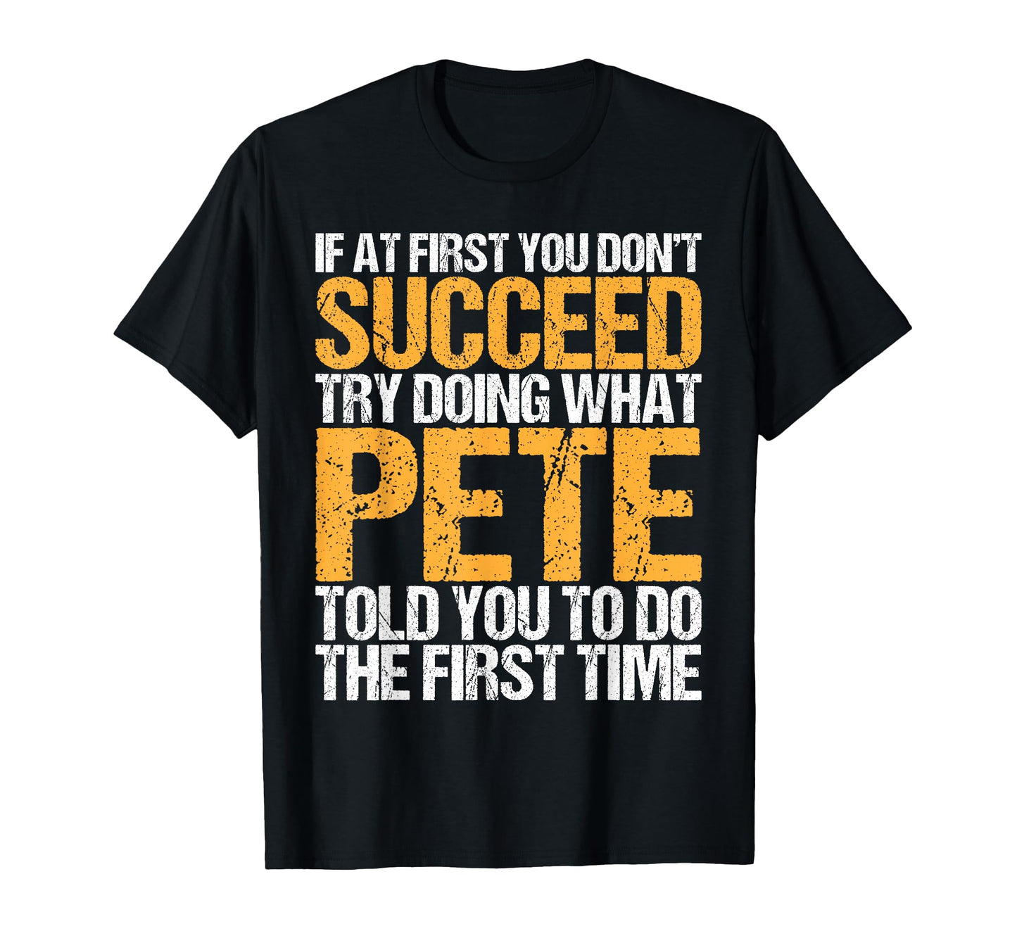 Funny If At First You Don't Succeed Try Doing What PETE T-Shirt