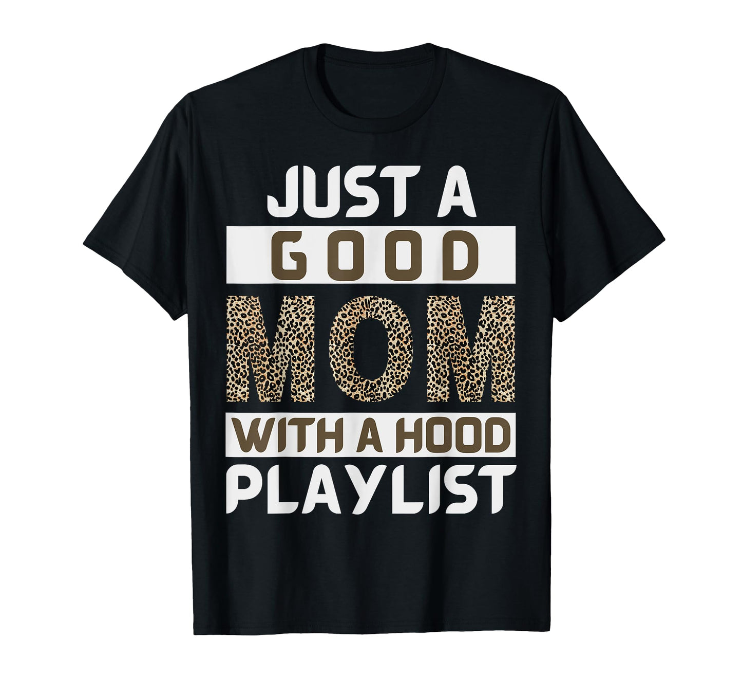 Funny Leopard Mom Say Just A Good Mom With A Hood Playlist T-Shirt
