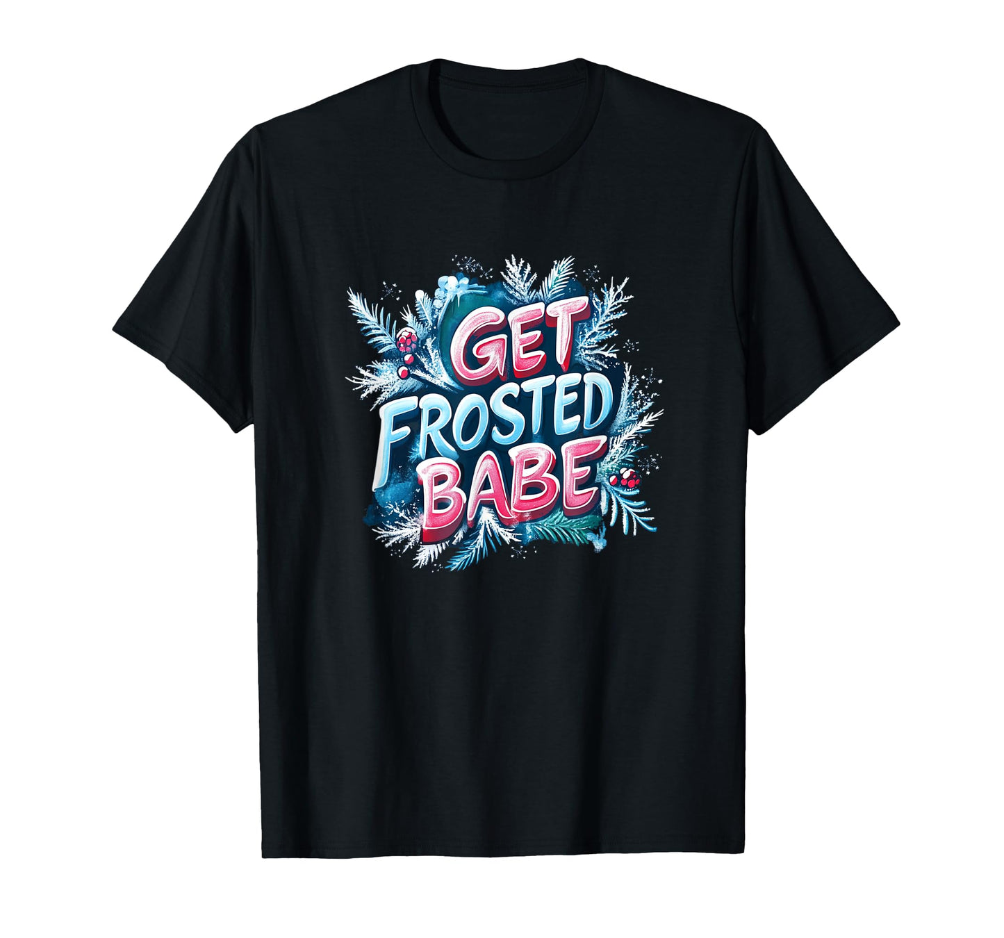 Awesome Get Frosted Babe Emblem T-Shirt