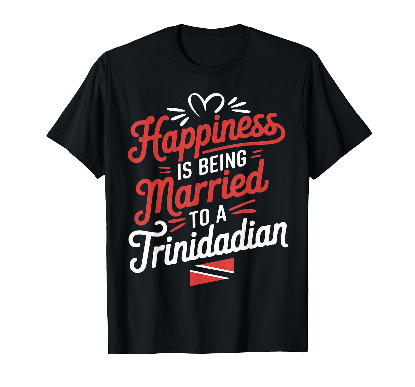 Trinidad And Tobago Flag Happiness Being Married Trinidadian T-Shirt