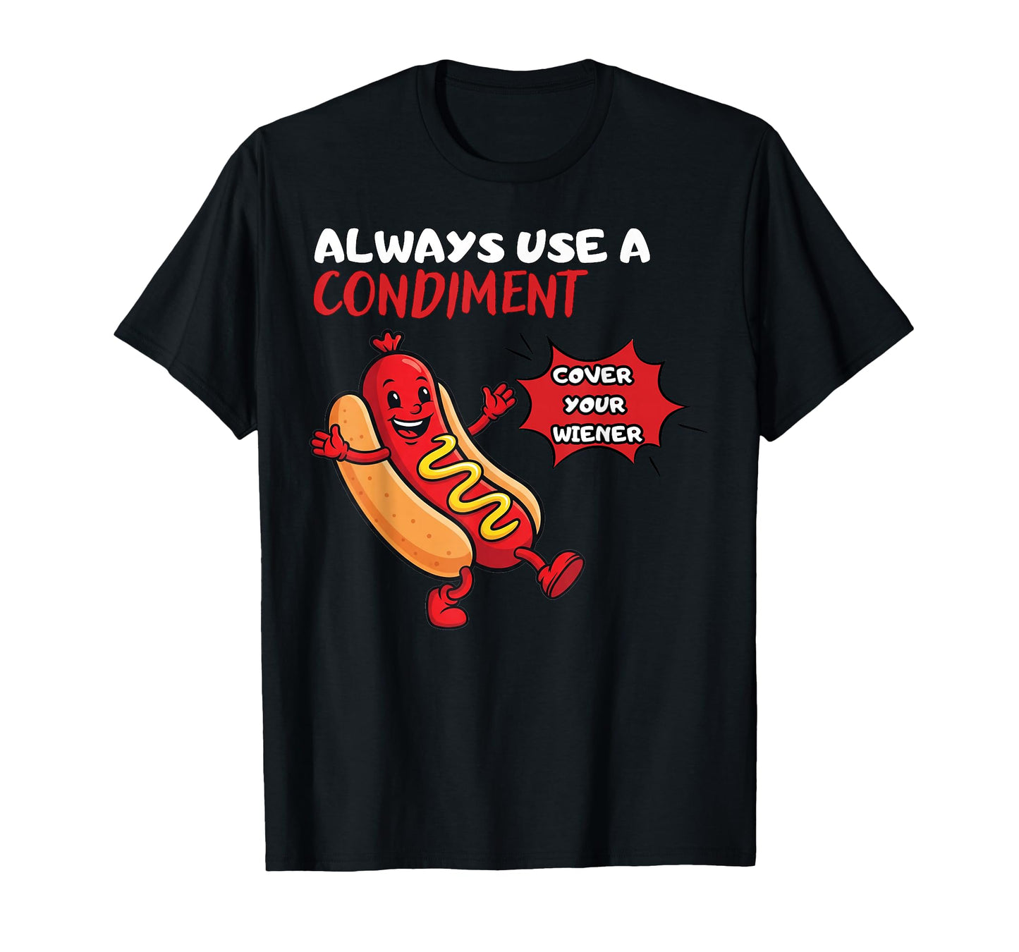 Always Use A Condiment Cover Your Wiener Funny Hot Dog T-Shirt
