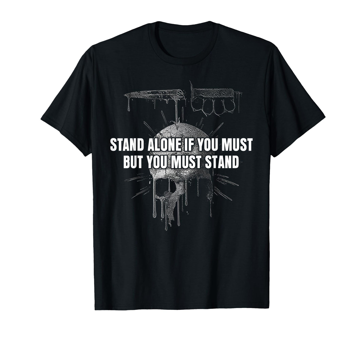 Stand Alone If You Must But You Must Stand T-Shirt