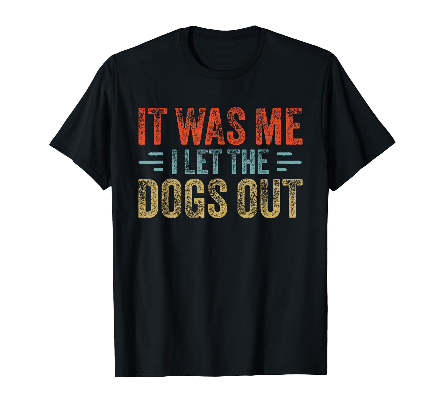 I Let The Dogs Out It Was Me Funny Dog Saying Puppy Lover T-Shirt