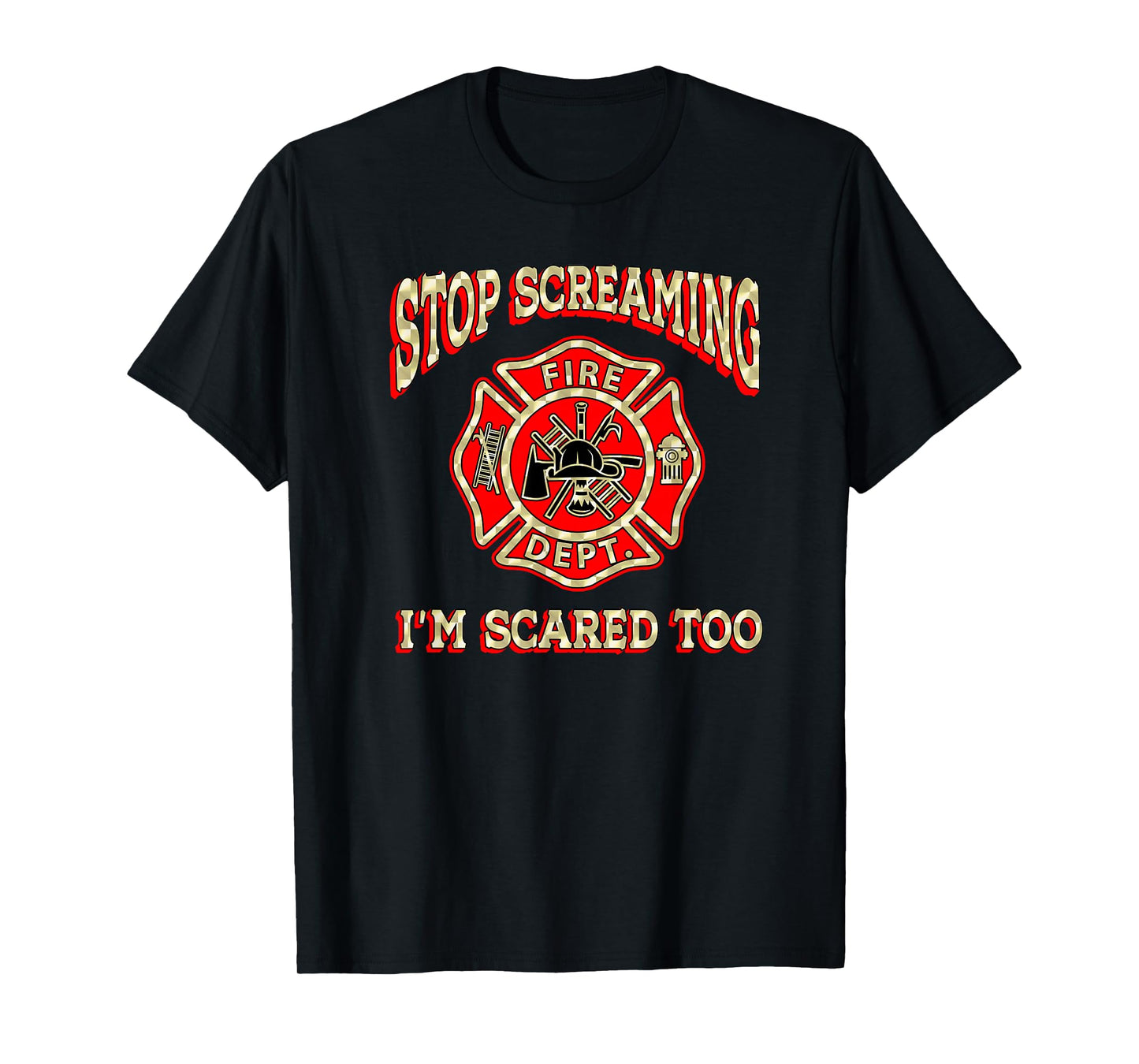 Fire engine truck lettering fire department flag STOP SCREAMING I'M SCARED TOO Fireman funny firefighter gift T-Shirt