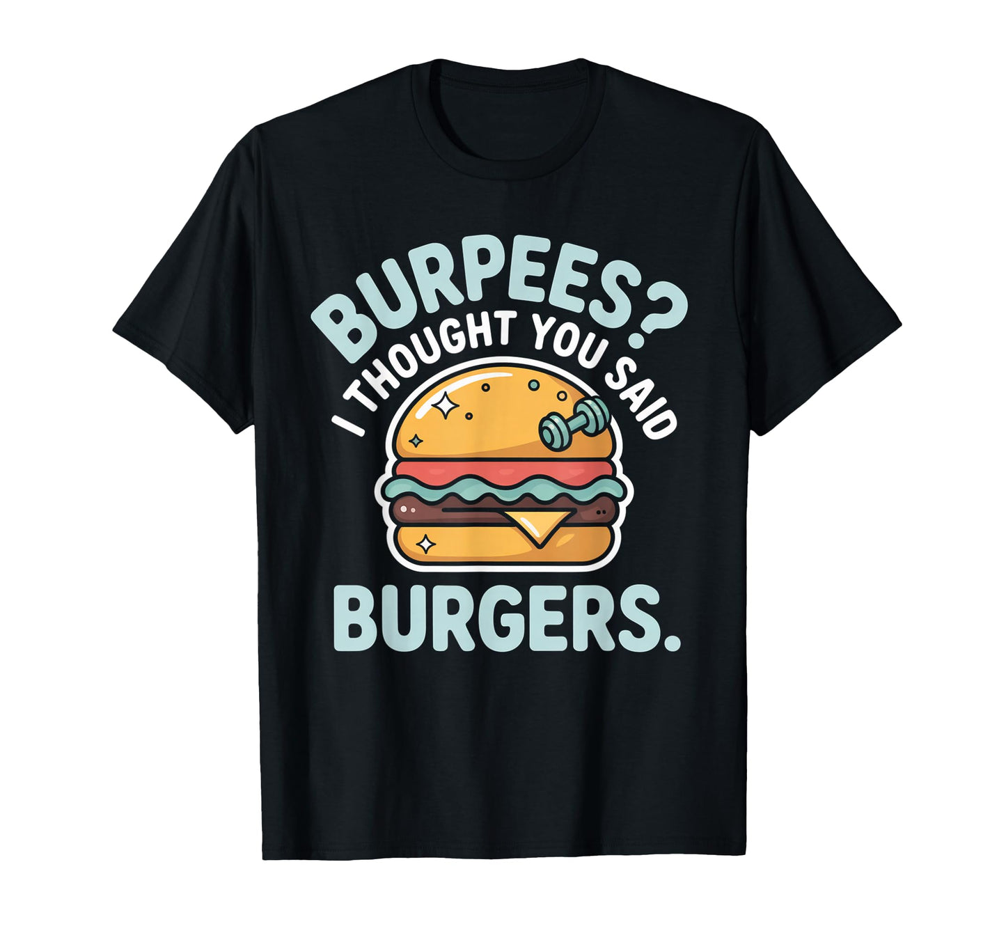 Burpees I Thought You Said Burgers Funny Gym Workout for Men T-Shirt