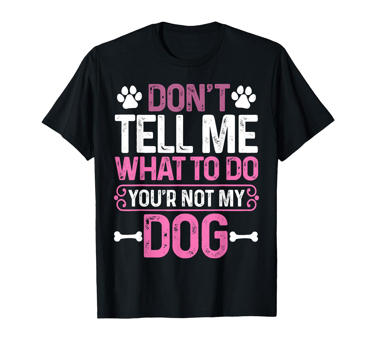 Funny Sarcastic Don't Tell Me What to Do You're Not My Dog T-Shirt