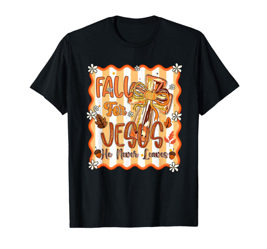 Fall For Jesus He Never Leaves Leaves Autumn Christian Women T-Shirt