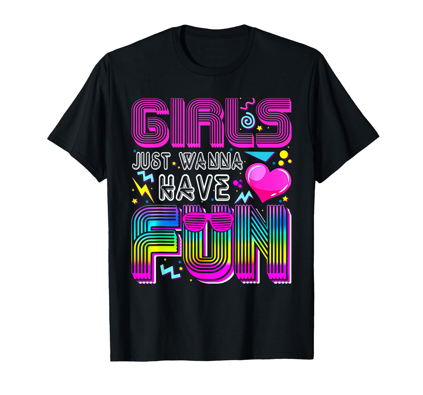 Girls Just Wanna Have Fun Awesome 70's 80's 90's 1980s Funny T-Shirt