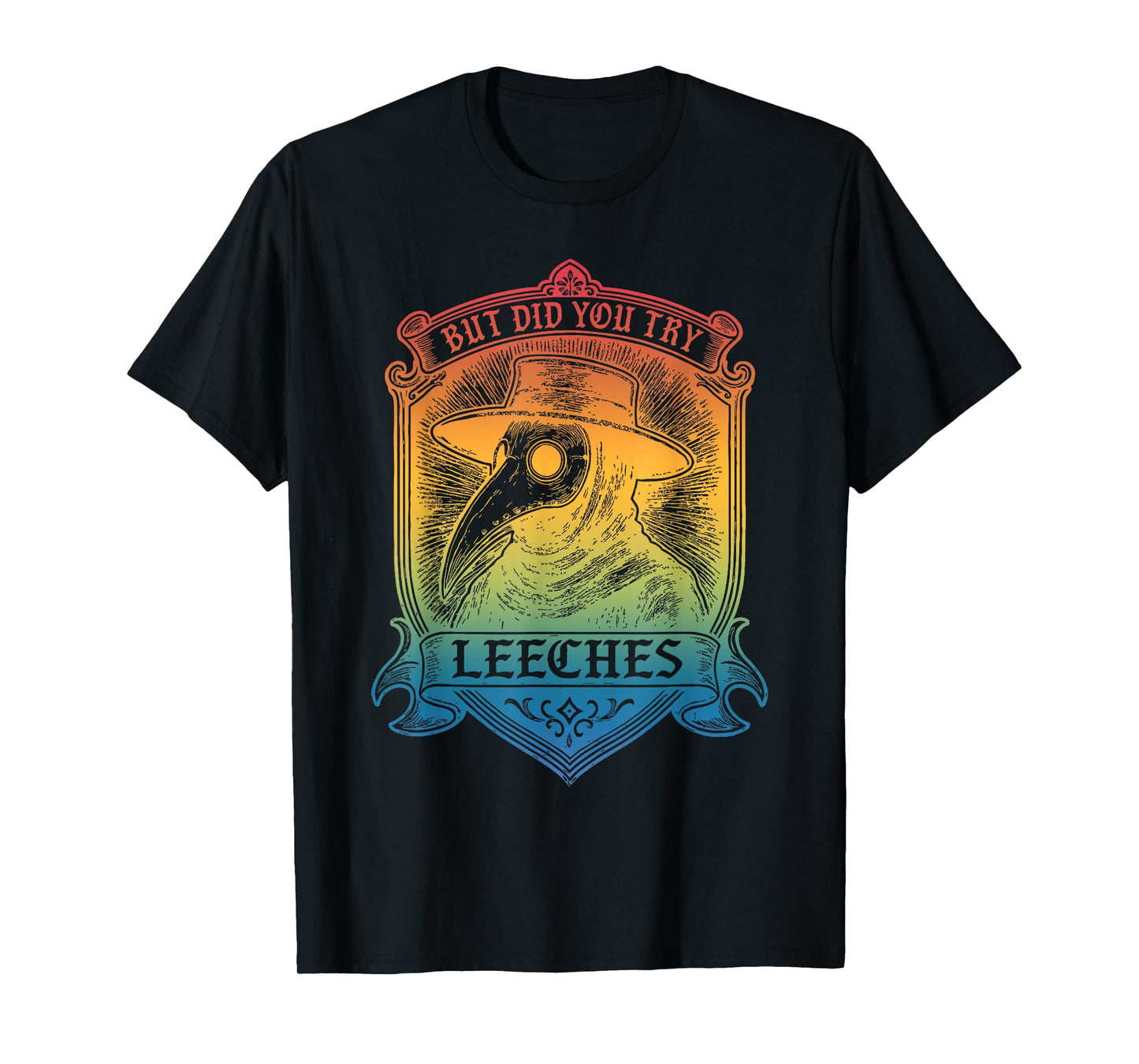 But Did You Try Leeches T-Shirt