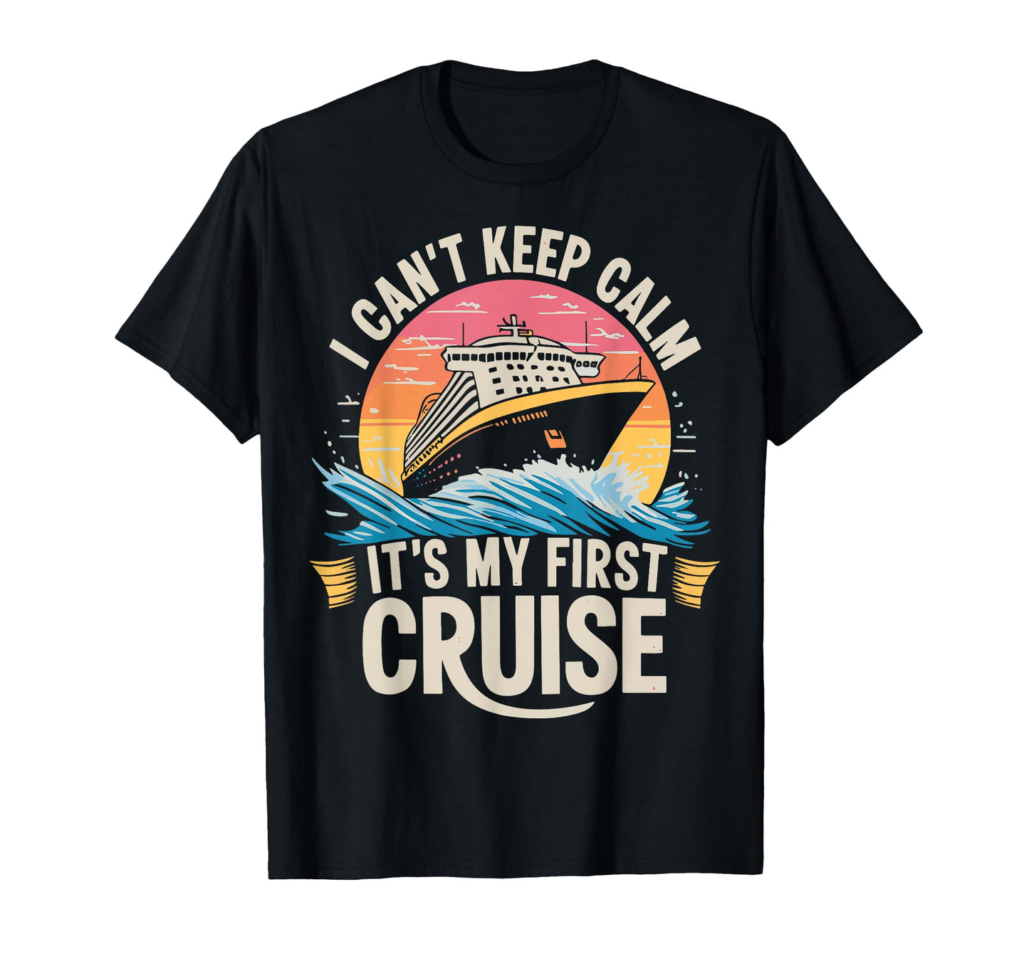 I Can't Keep Calm It's My First Cruise 2025 Sailing Cruising T-Shirt
