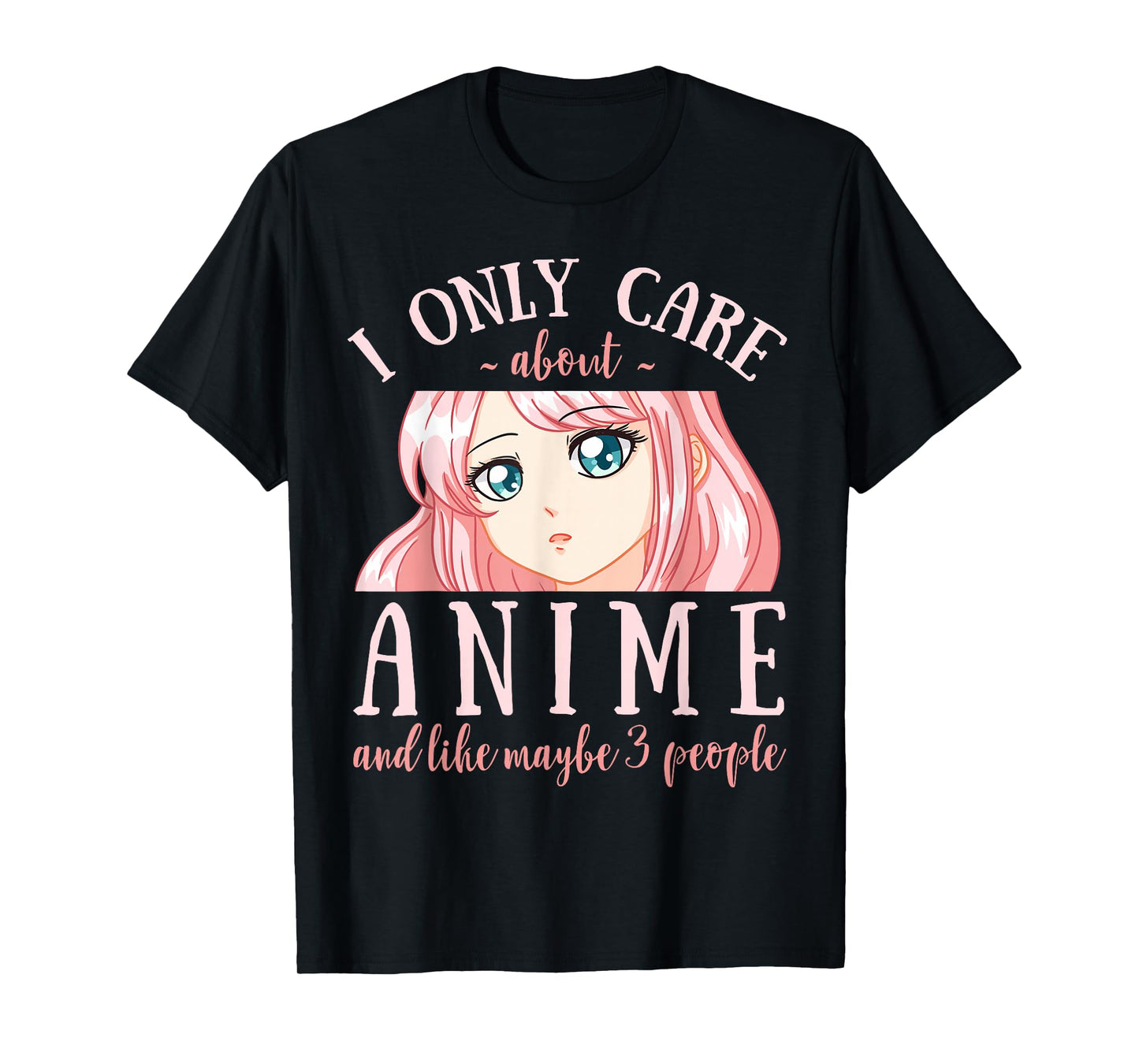 I Only Care About Anime and Like Maybe 3 People Japanese T-Shirt