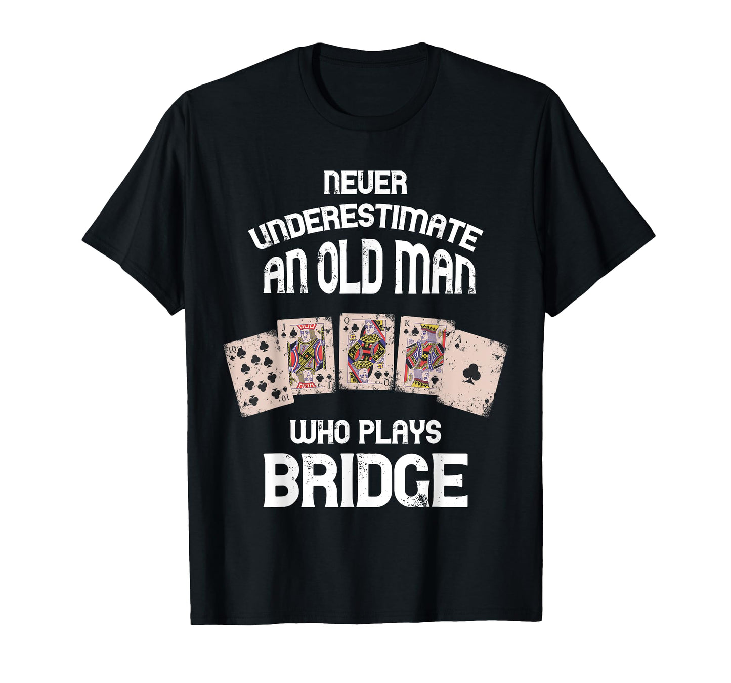 Bridge Player Bridge Card Game Never Underestimate Old Man T-Shirt