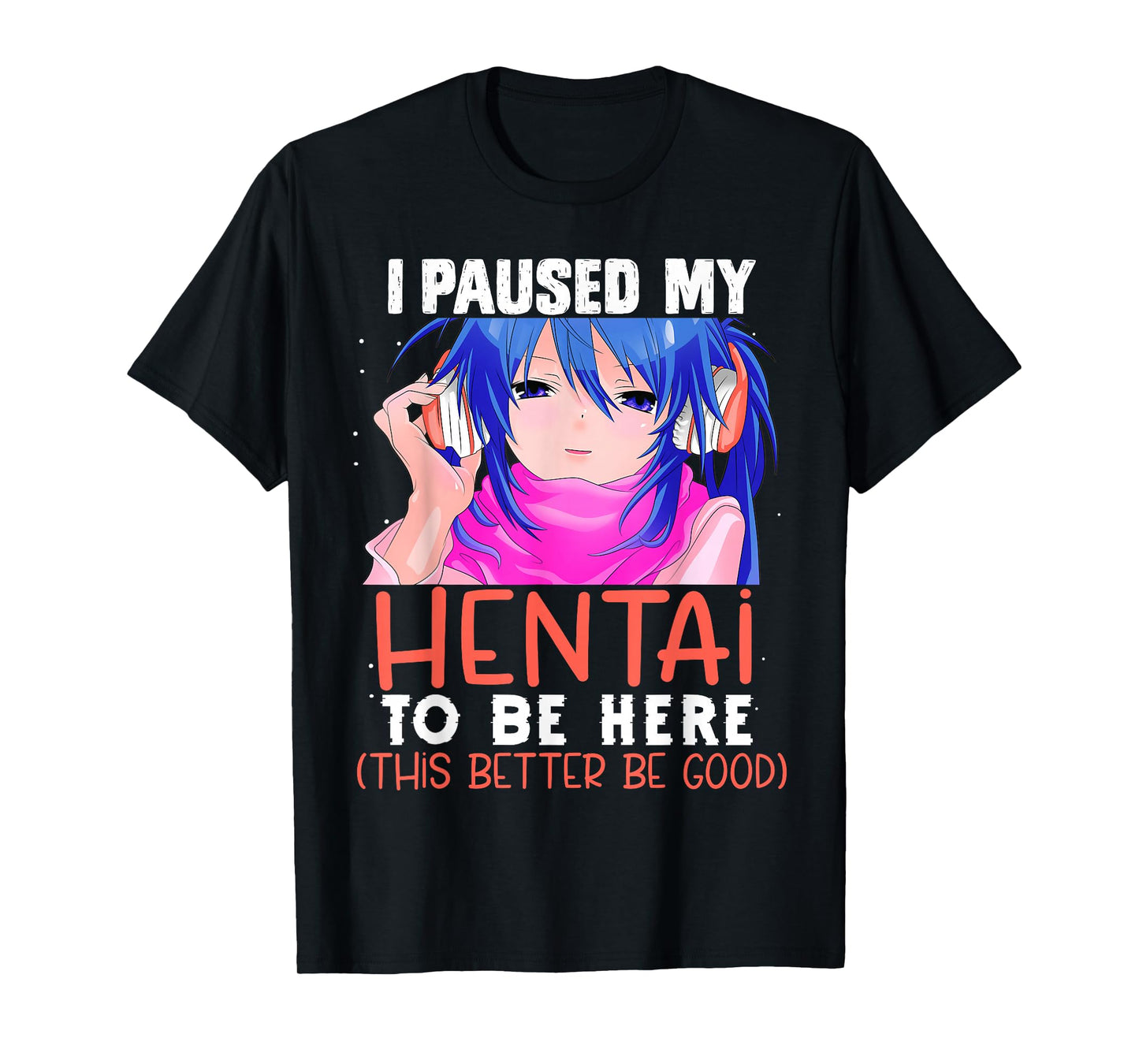 I Paused My Hentai To Be Here Otaku Kawaii Senpai Anime 2021 T-Shirt