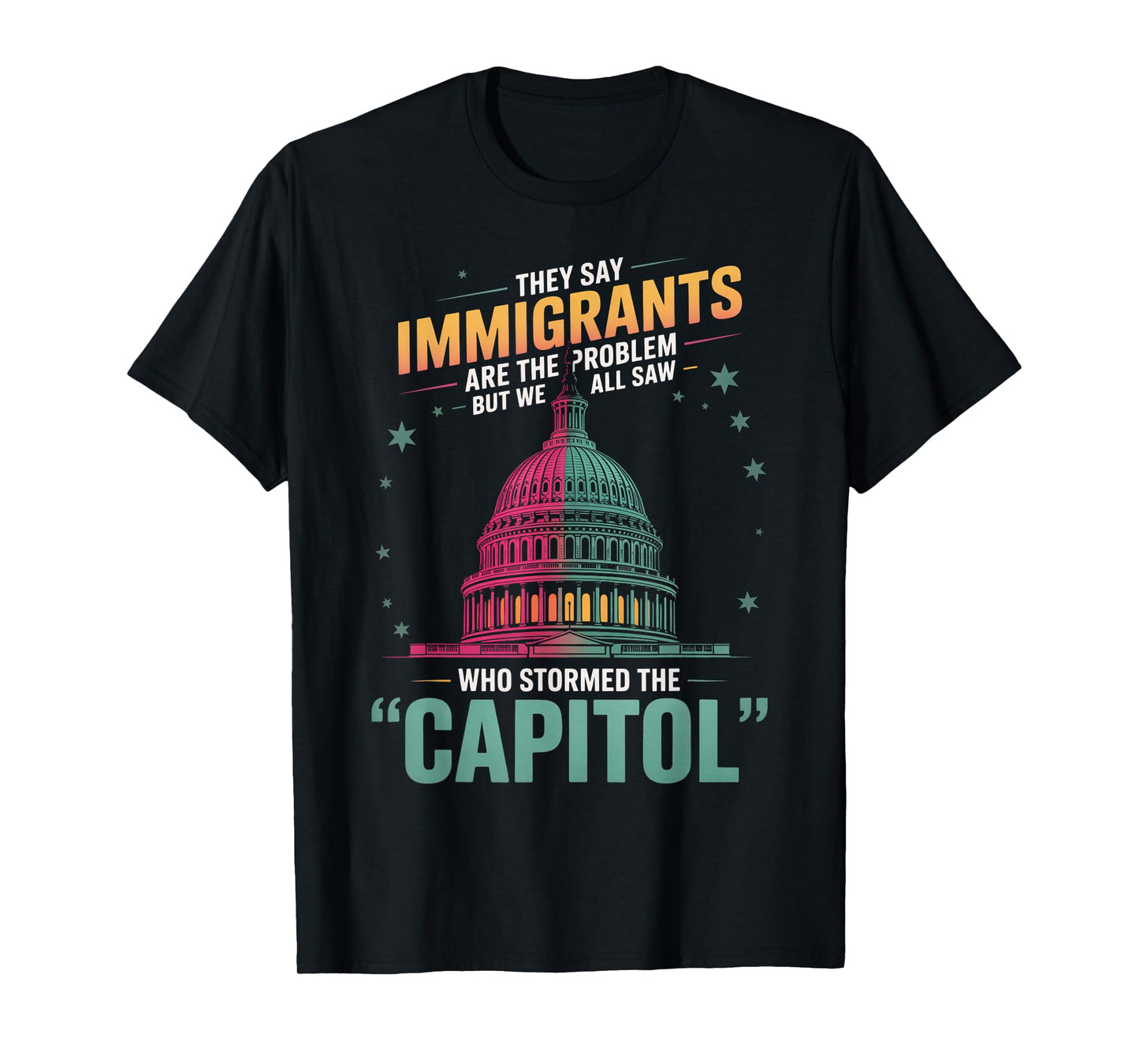 They Say Immigrants Are The Problem But We All Saw Stormed T-Shirt