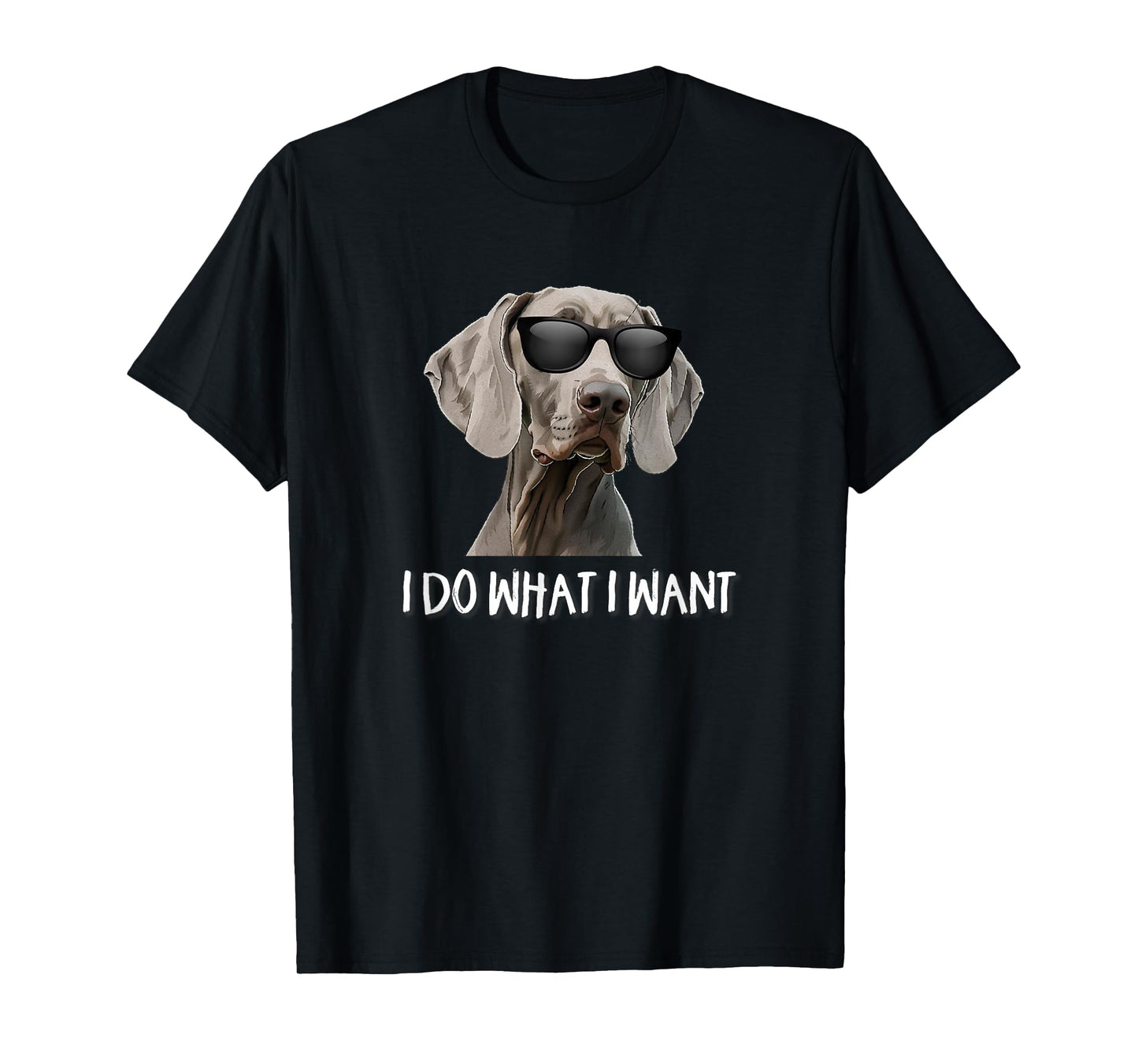 Mens Womens Cute Do What I Want Weimaraner Lover T-Shirt