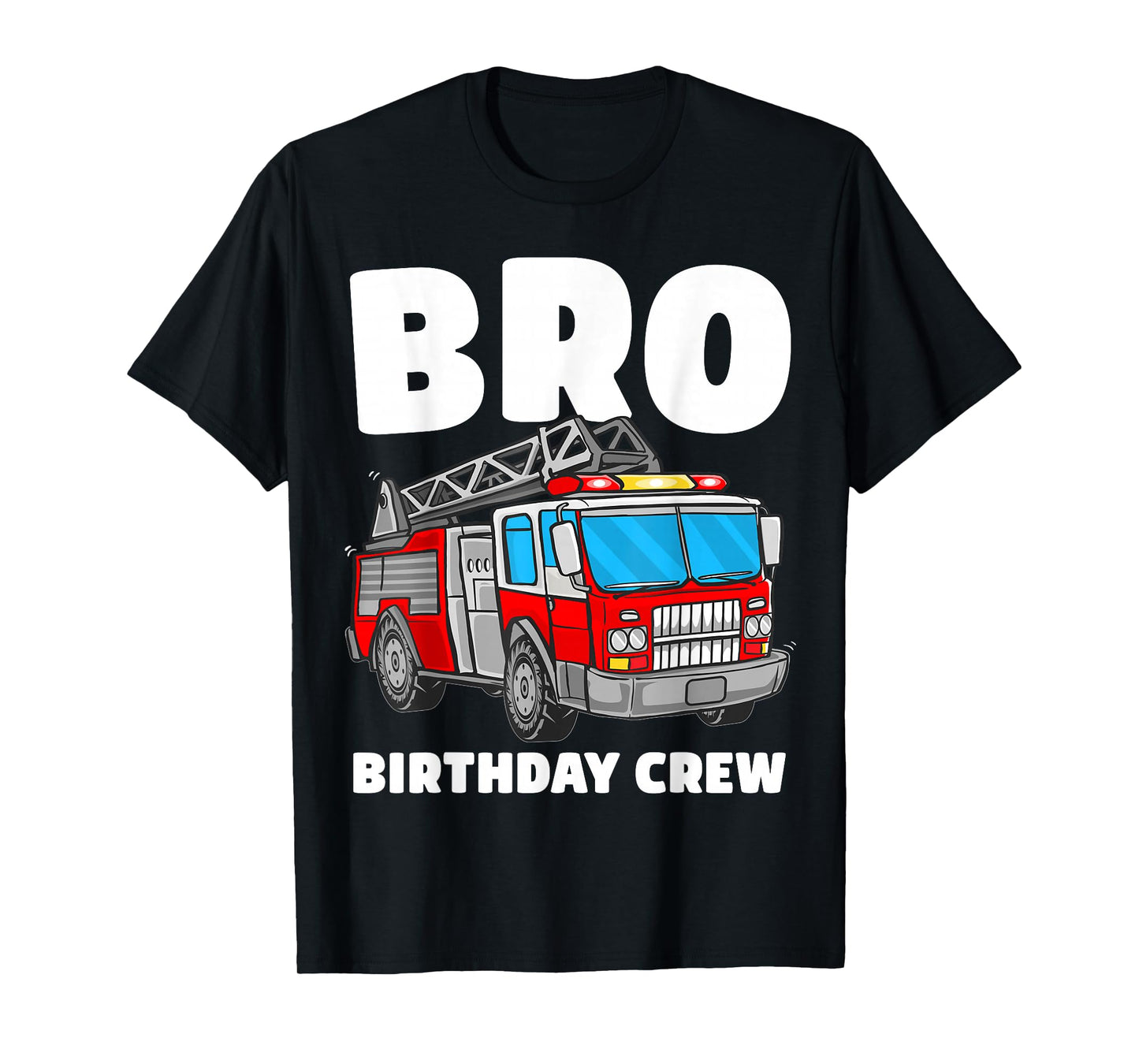 Bro Birthday Crew Brother Fire Truck Firefighter Fireman T-Shirt
