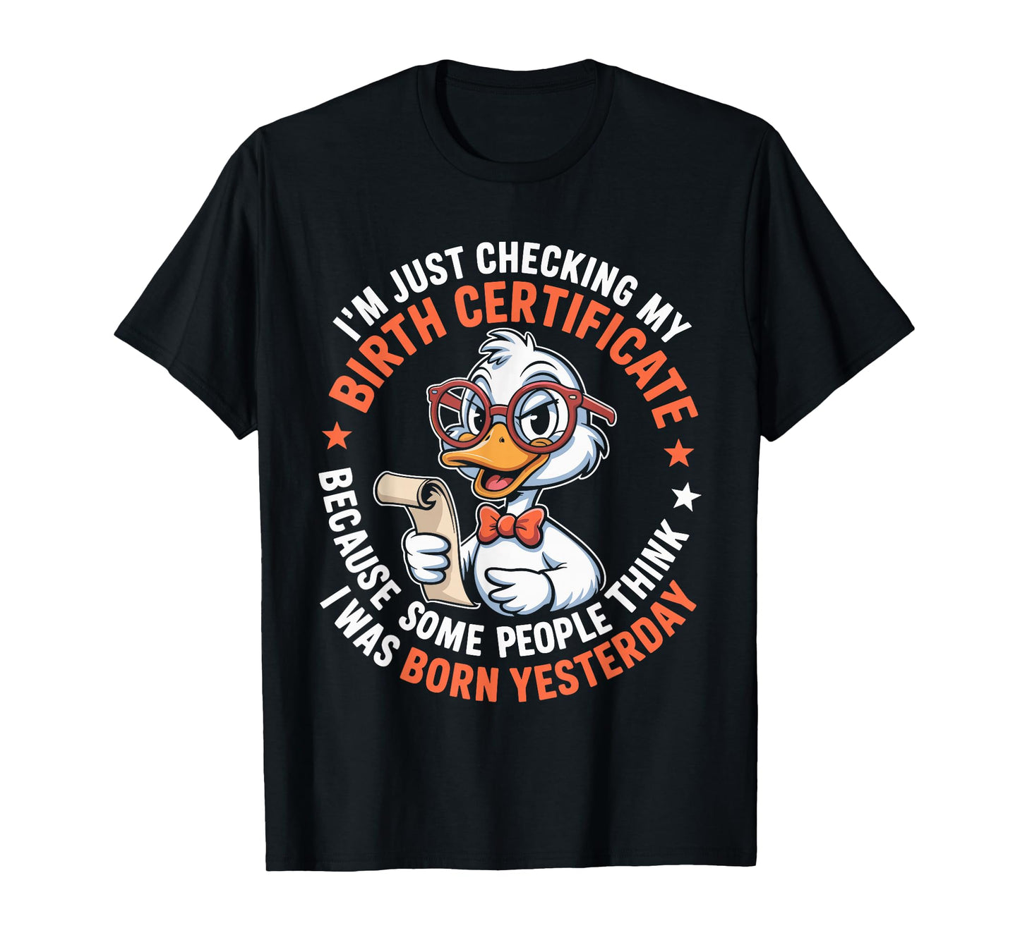 Duck I'm Just Checking My Birth Certificate Born Yesterday T-Shirt