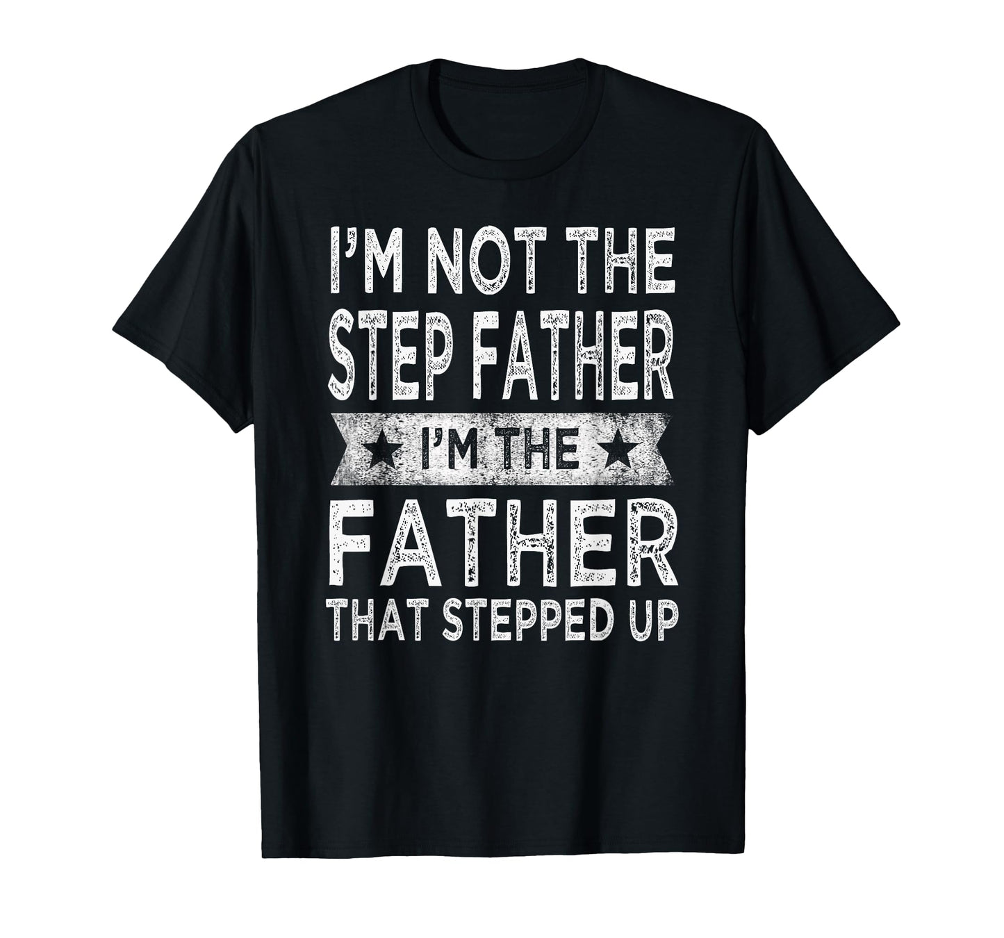 I'm Not The Step Father Stepped Up Funny Dad Fathers Day T-Shirt