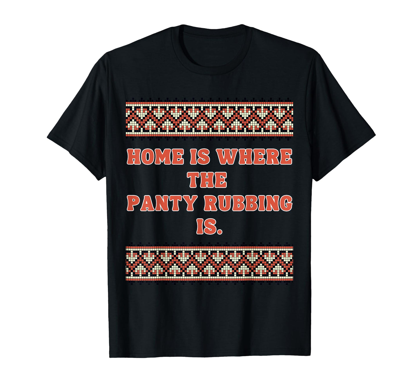 Home is Where The Panty rubbing is T-Shirt