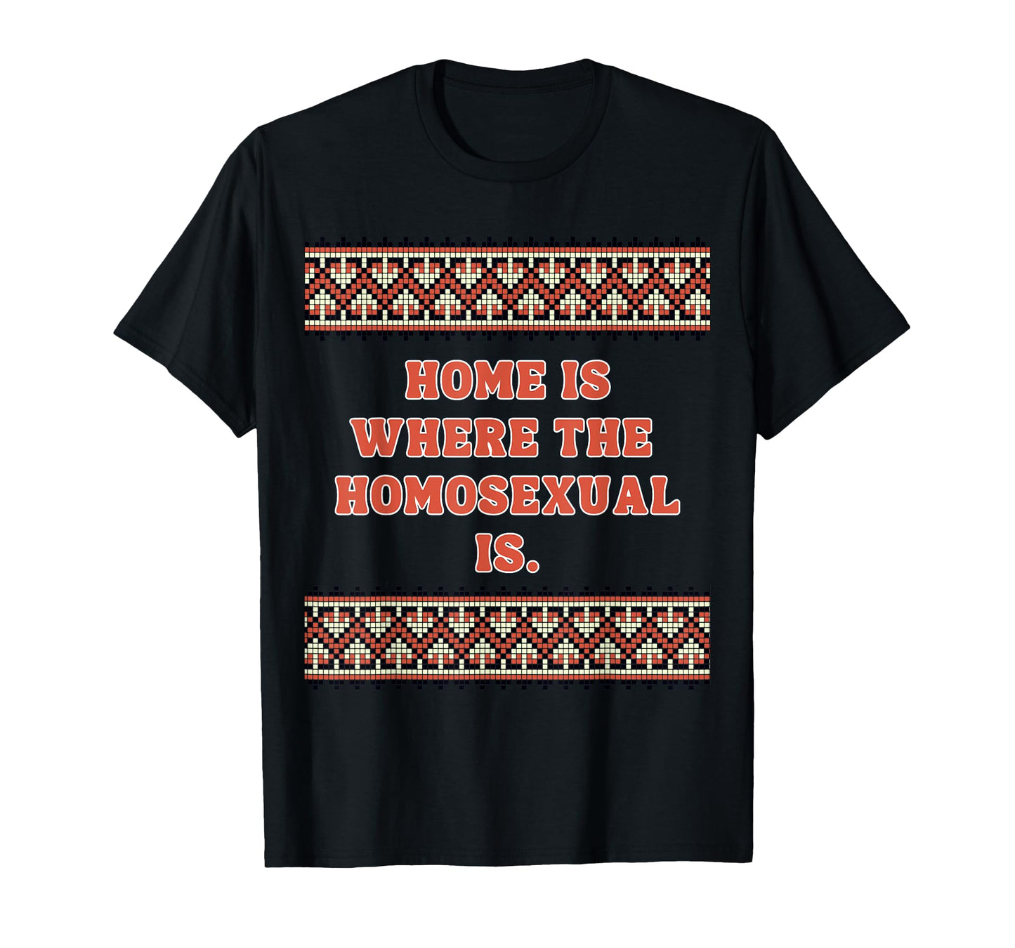 Home is Where The Homosexual is T-Shirt