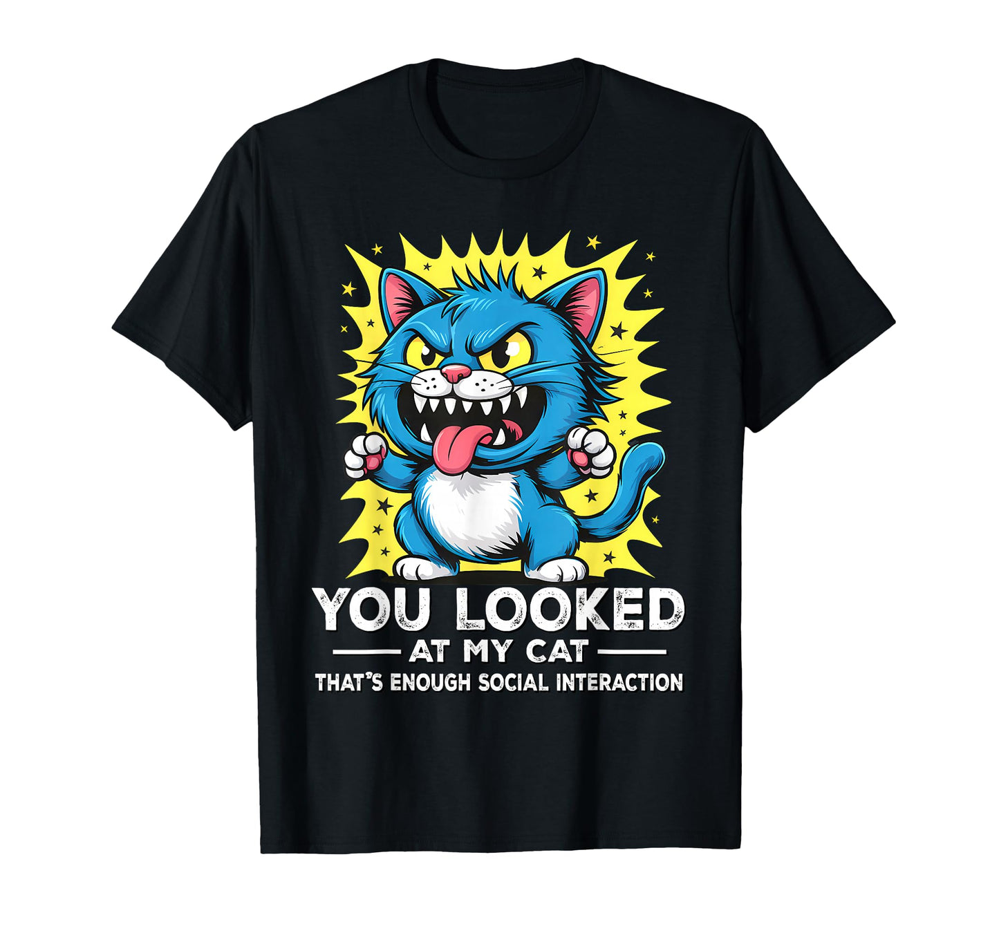 You Looked at My Cat – Funny Anti Social Graphic T-Shirt