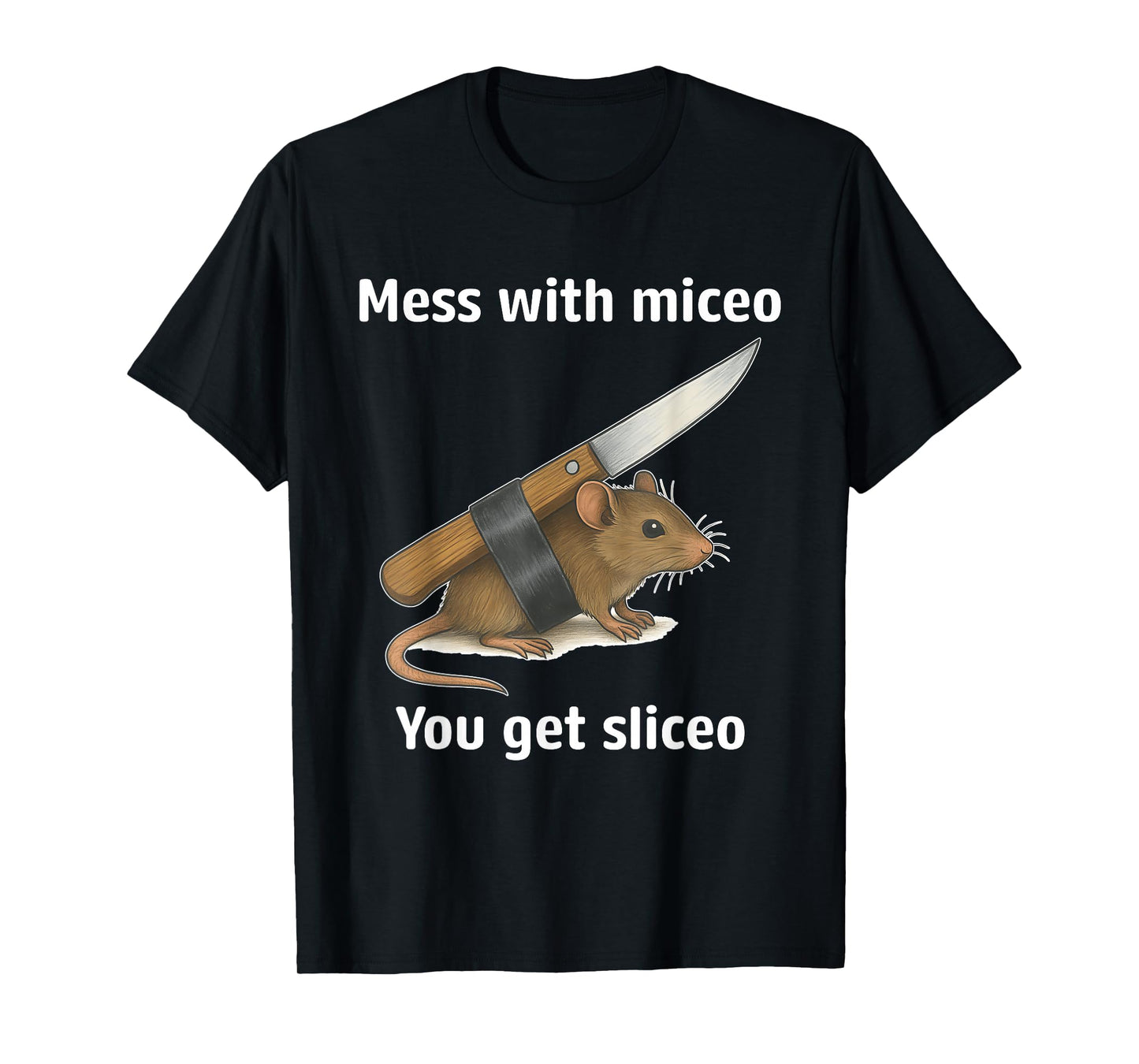 Mess with Miceo You Get Sliceo Joke Quote T-Shirt
