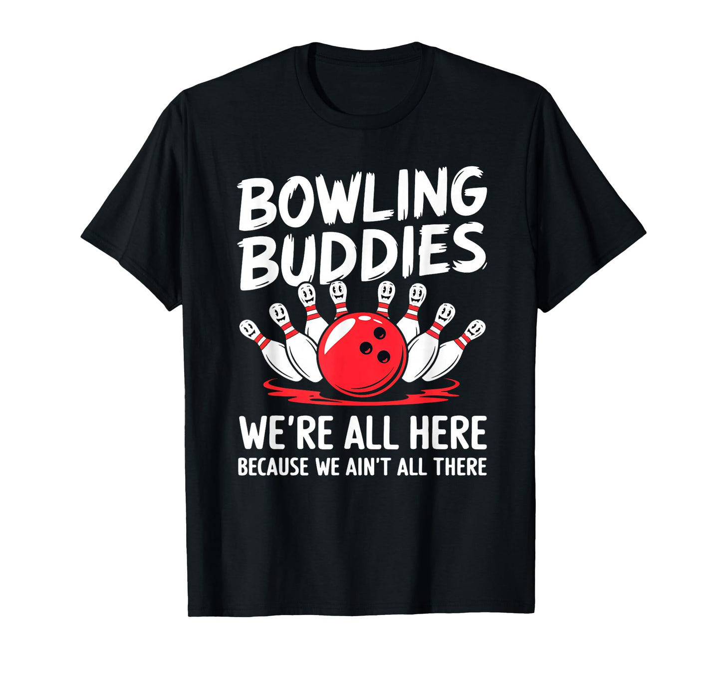 Funny Bowling Buddies We Ain't All There Bowling Team T-Shirt