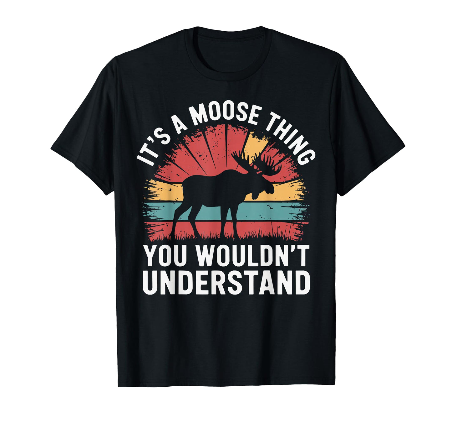 It's A Moose Thing You Wouldn't Understand Funny Moose T-Shirt