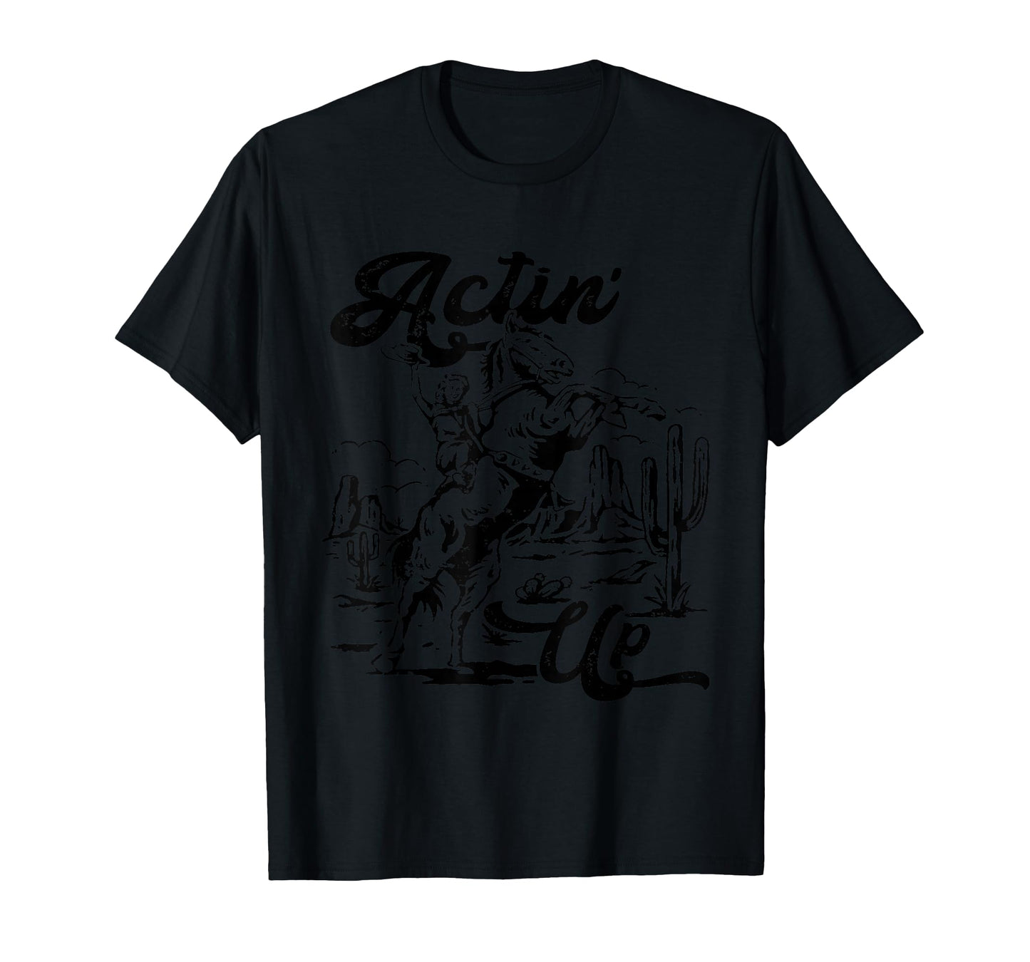 Actin' Up Cowgirl Rodeo Horse Western, Country Music T-Shirt