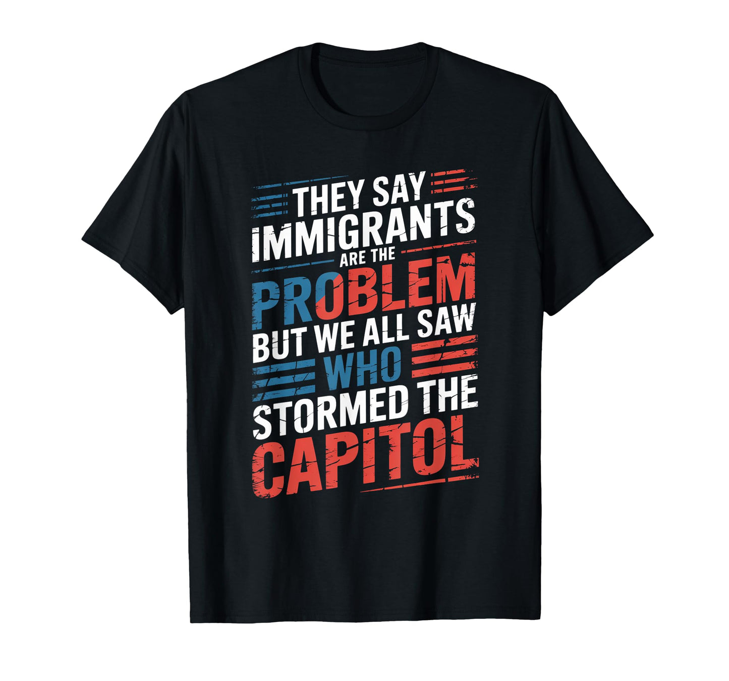 They Say Immigrants Are The Problem But We All Saw Stormed T-Shirt