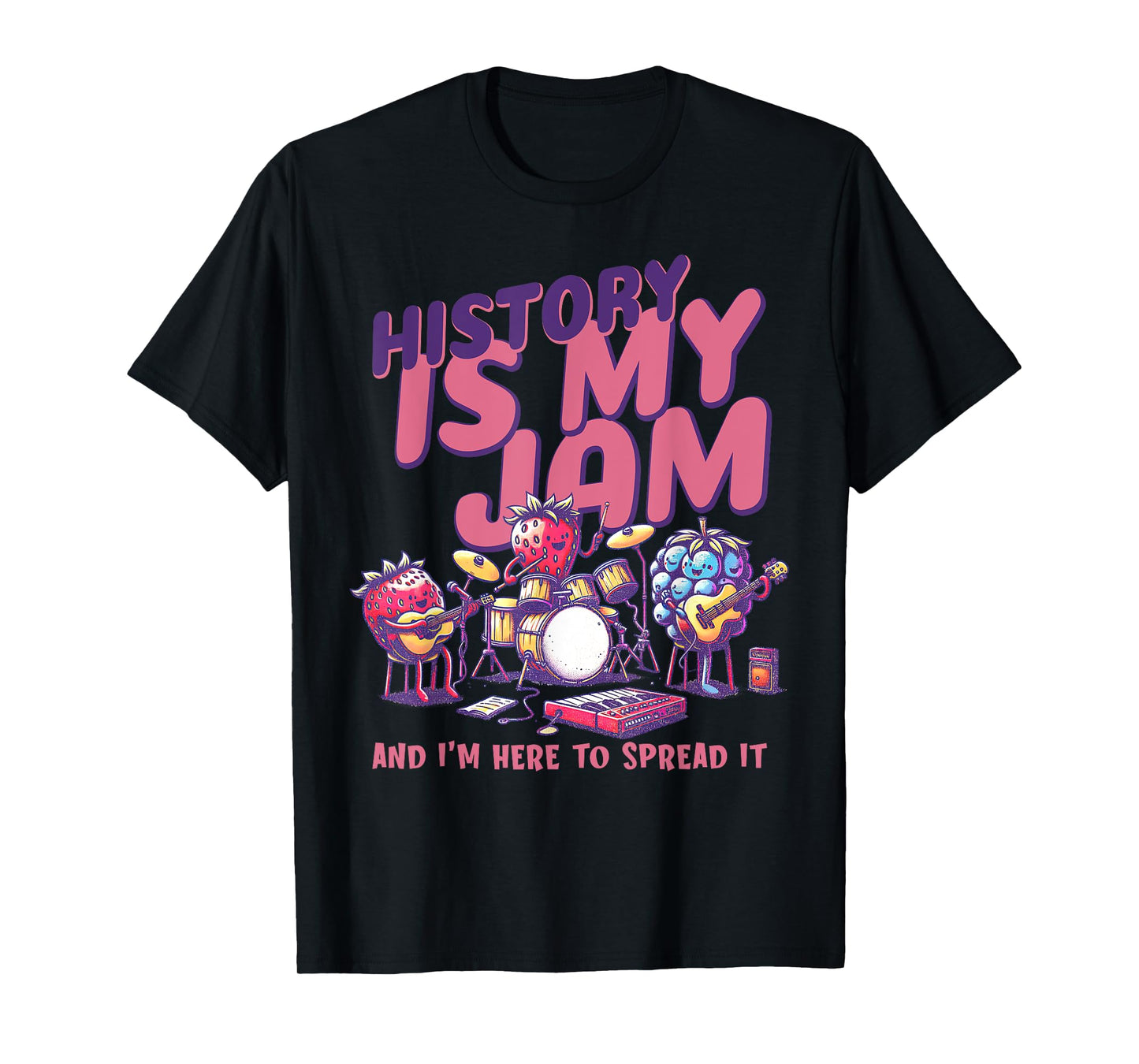 History Is My Jam And I'm Here To Spread It History Teacher T-Shirt