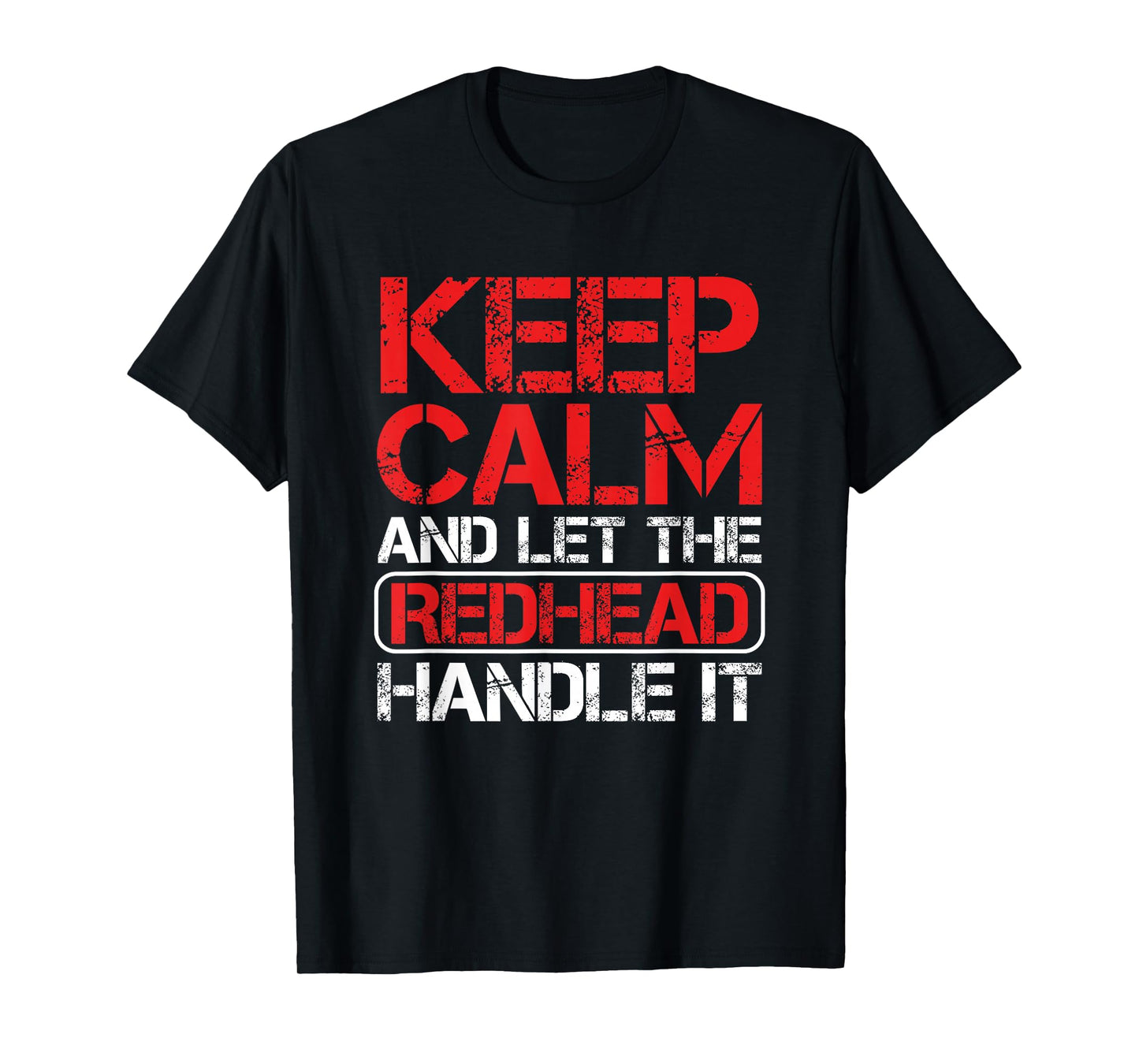 Ginger Redhead Irish Keep Calm And Let The Redhead Handle It T-Shirt