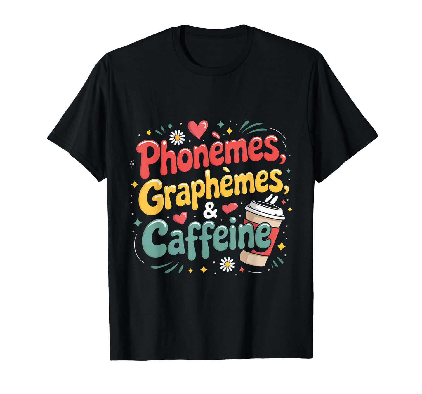 Phonèmes Graphèmes Caffeine for Teachers or Coffee Lovers T-Shirt