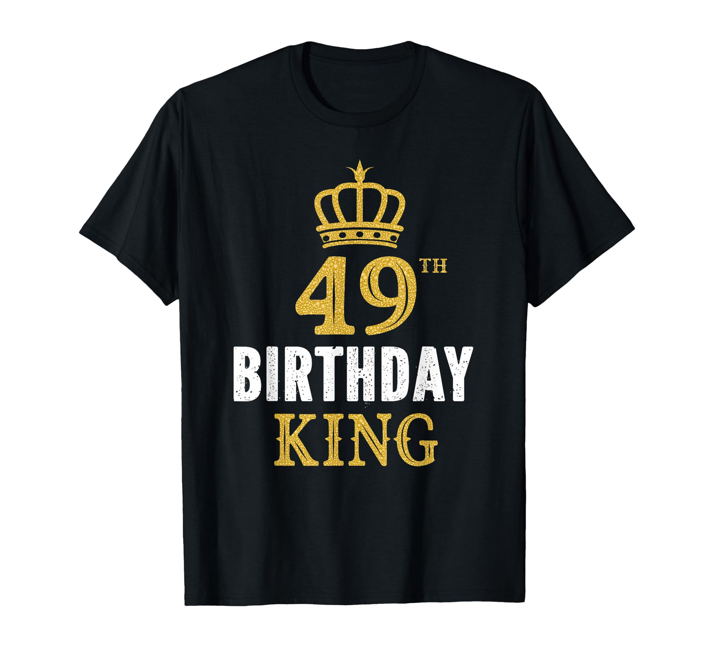 Happy 49th Birthday King 49 Years Old Party Ideas For Him T-Shirt