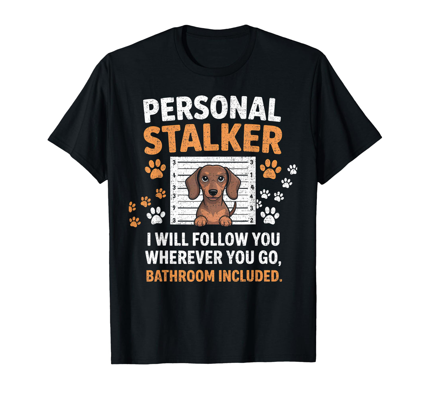 I Will Follow You Wherever You Go - Dachshund Dog Pet Lover T-Shirt