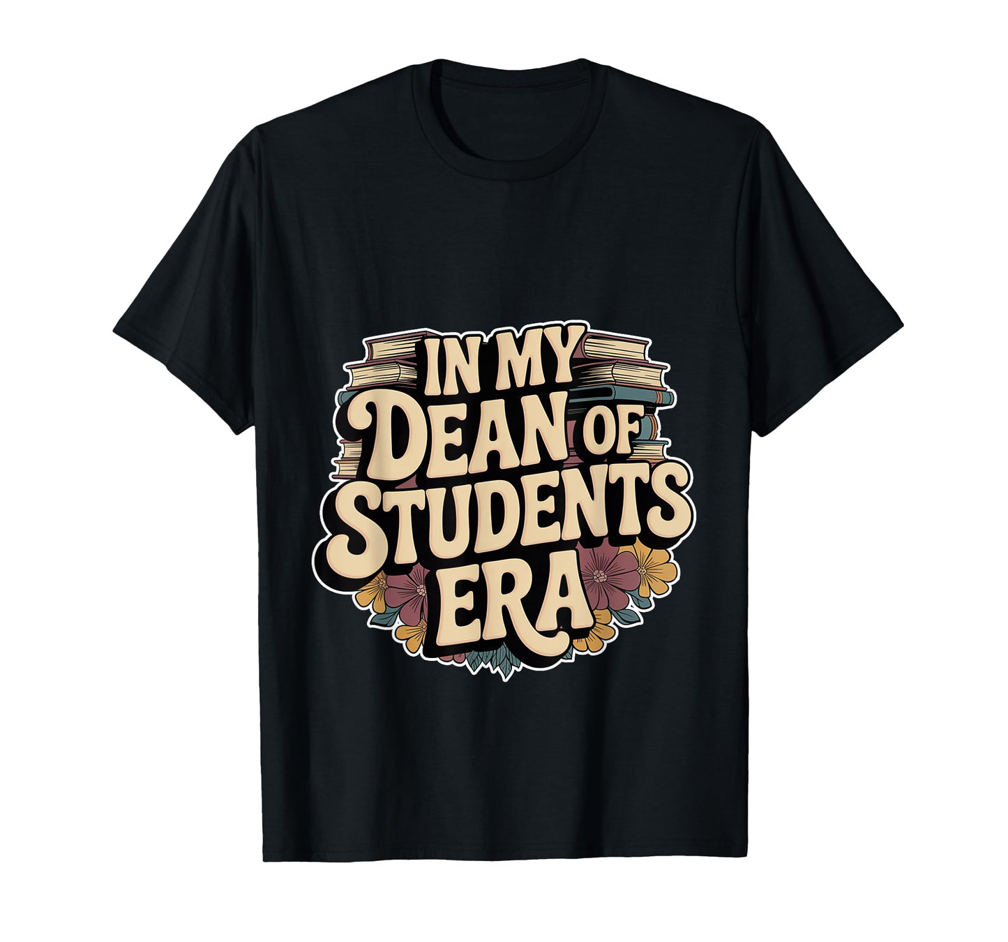 In My Dean Of Students Era Counselor Faculty School -- T-Shirt