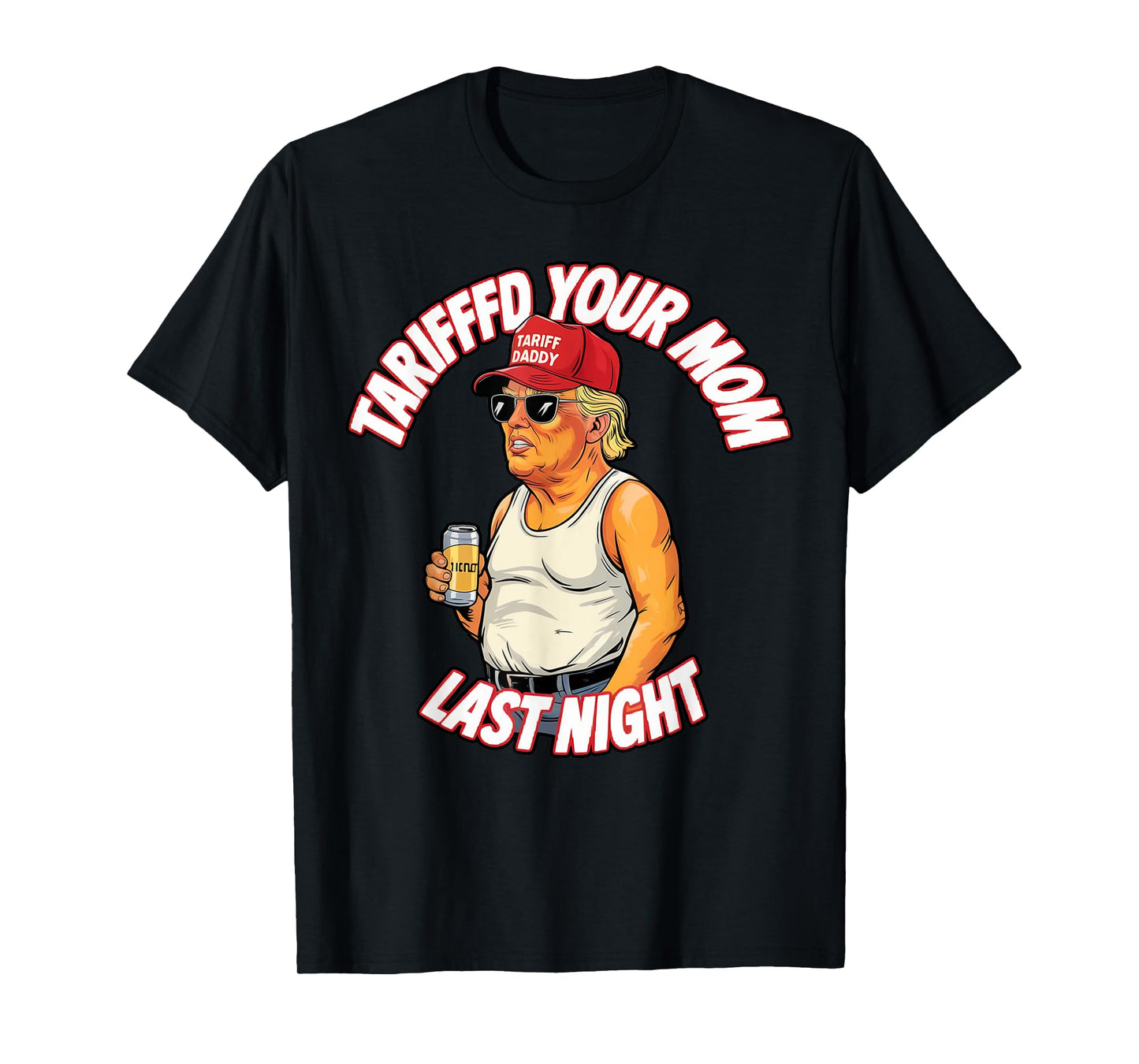Tariffed Your Mom Last Night Tarrified Funny T-Shirt