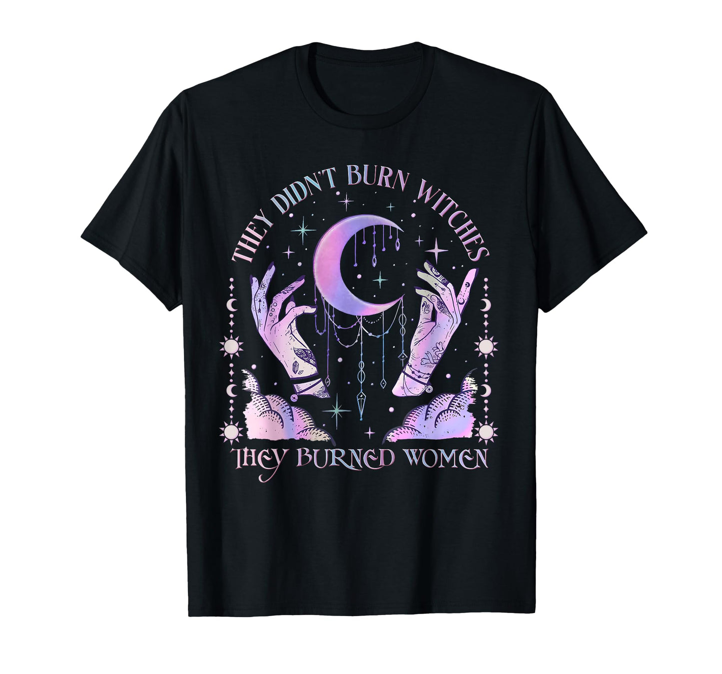 They Didn't Burn Witches They Burned Women Witch Halloween T-Shirt