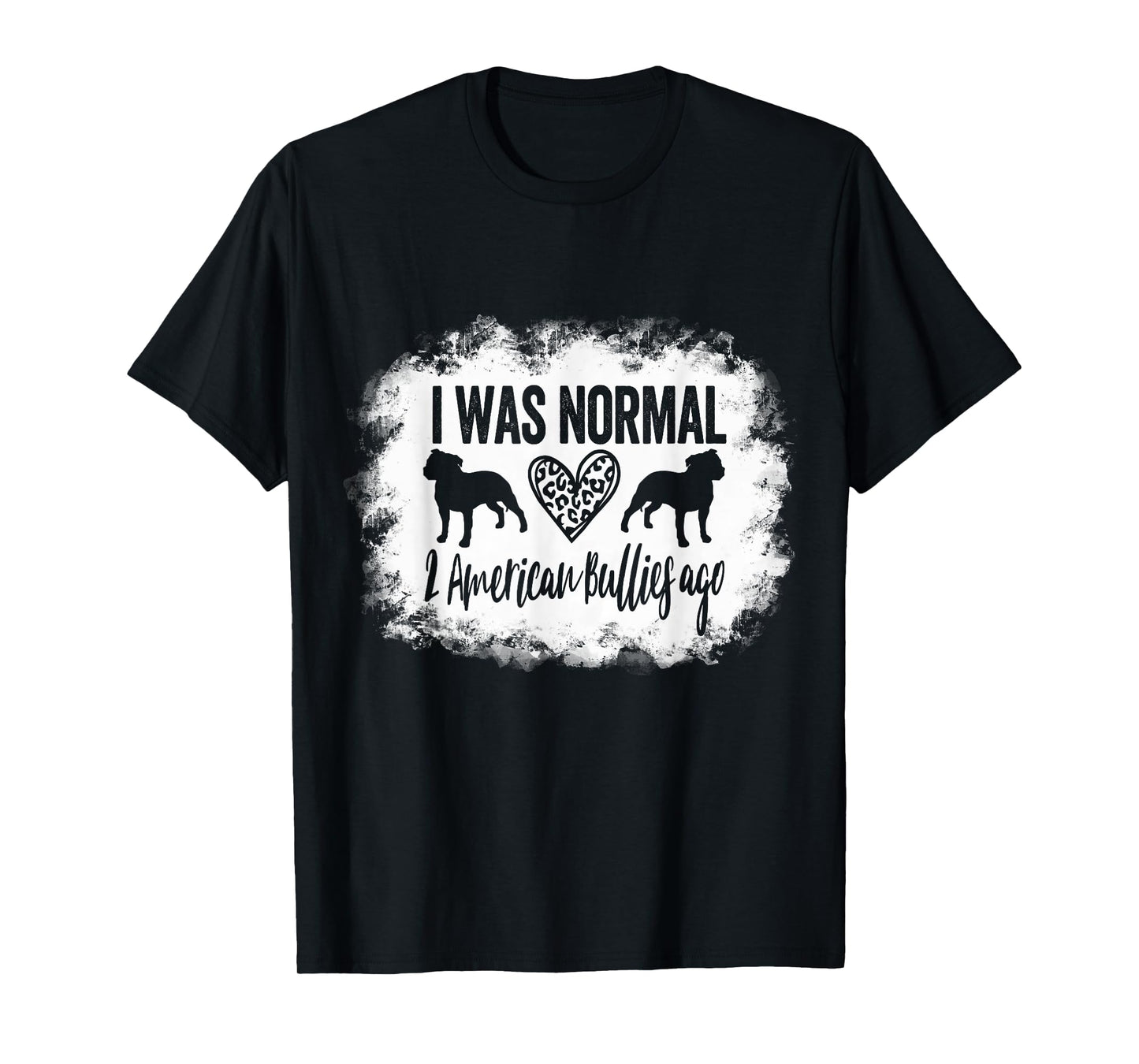 I Was Normal 2 American Bullies ago Funny American Bully Mom T-Shirt