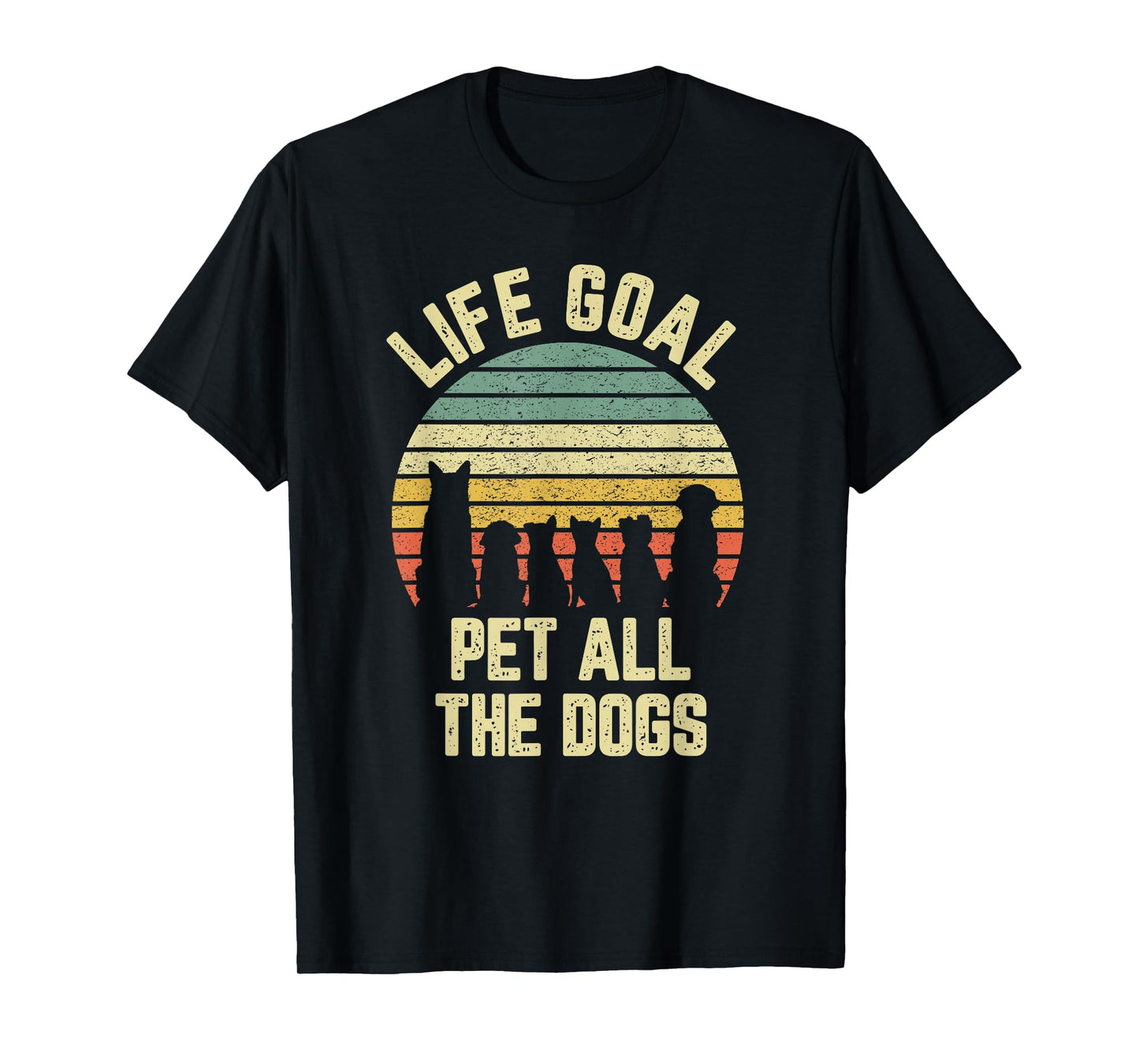Life Goal Pet All The Dogs Funny Dog Lover T-Shirt